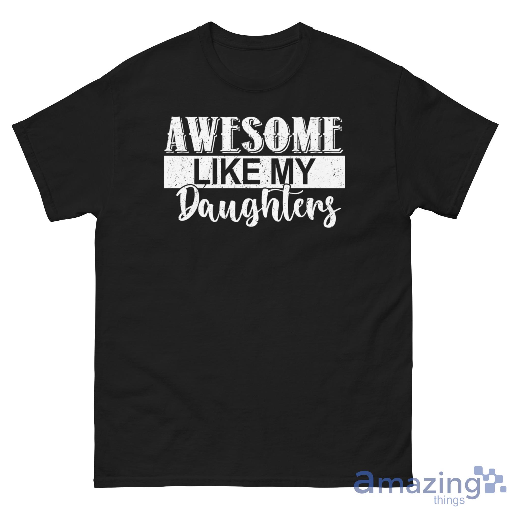 Awesome Like My Daughters Shirt image Awesome Like My Daughters Shirt - G500 Men’s Classic Tee