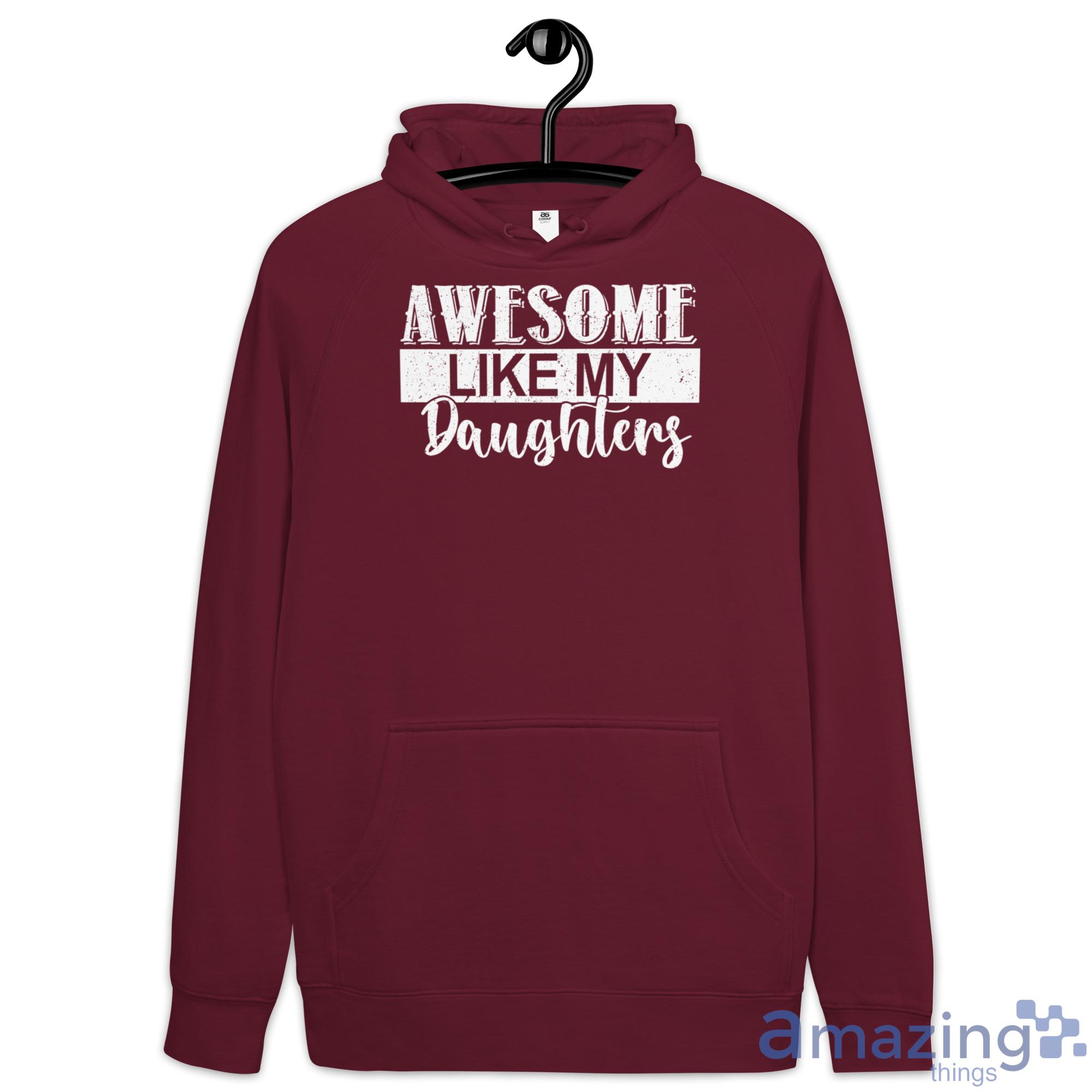 Awesome Like My Daughters Shirt image Awesome Like My Daughters Shirt - Hoodie-1