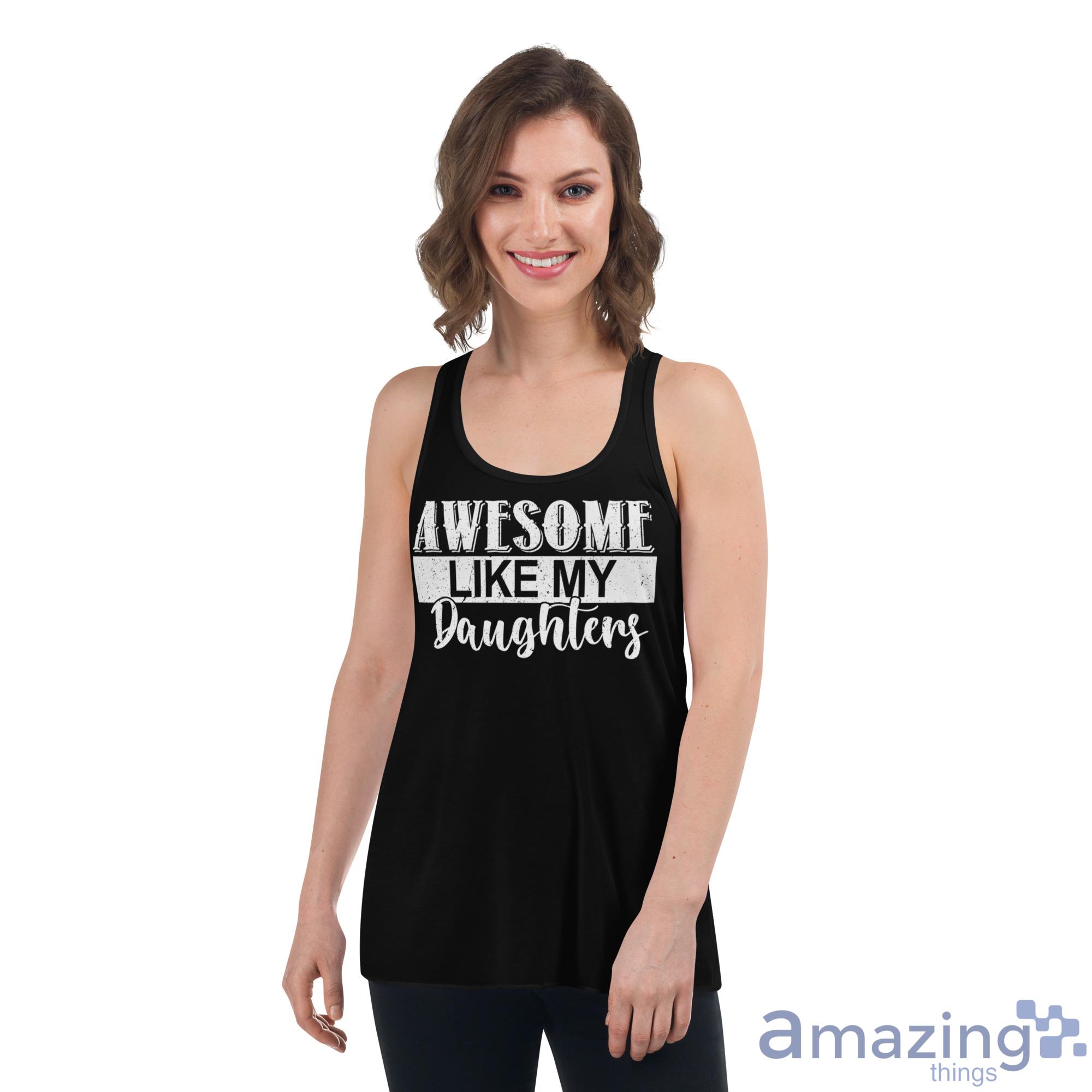 Awesome Like My Daughters Shirt image Awesome Like My Daughters Shirt - Womens Flowy Racerback Tank