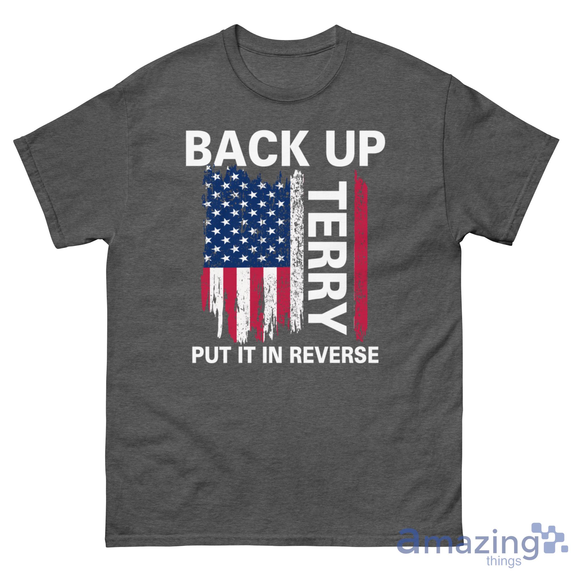Back Up Terry Put It In Reverse Funny 4th Of July Shirt - G500 Men’s Classic Tee-1