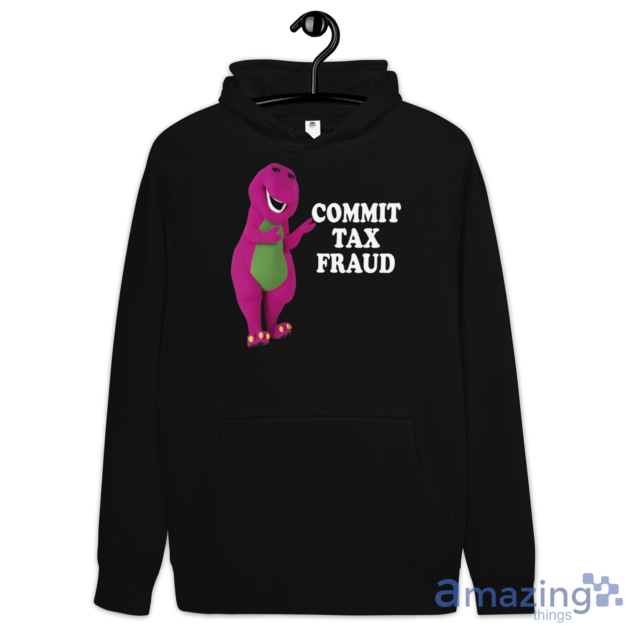 Barney Commit Tax Fraud Shirt image Barney Commit Tax Fraud Shirt - Hoodie