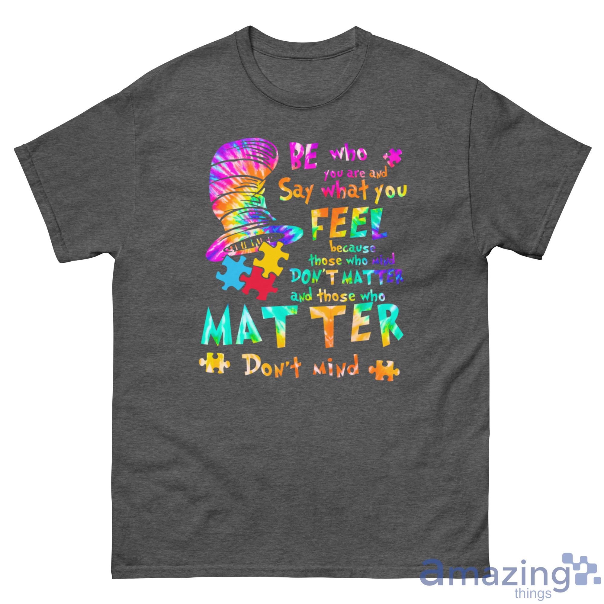Be Who You Are and Say What You Want Don't Matter Dr. Seuss Shirt - G500 Men’s Classic Tee-1