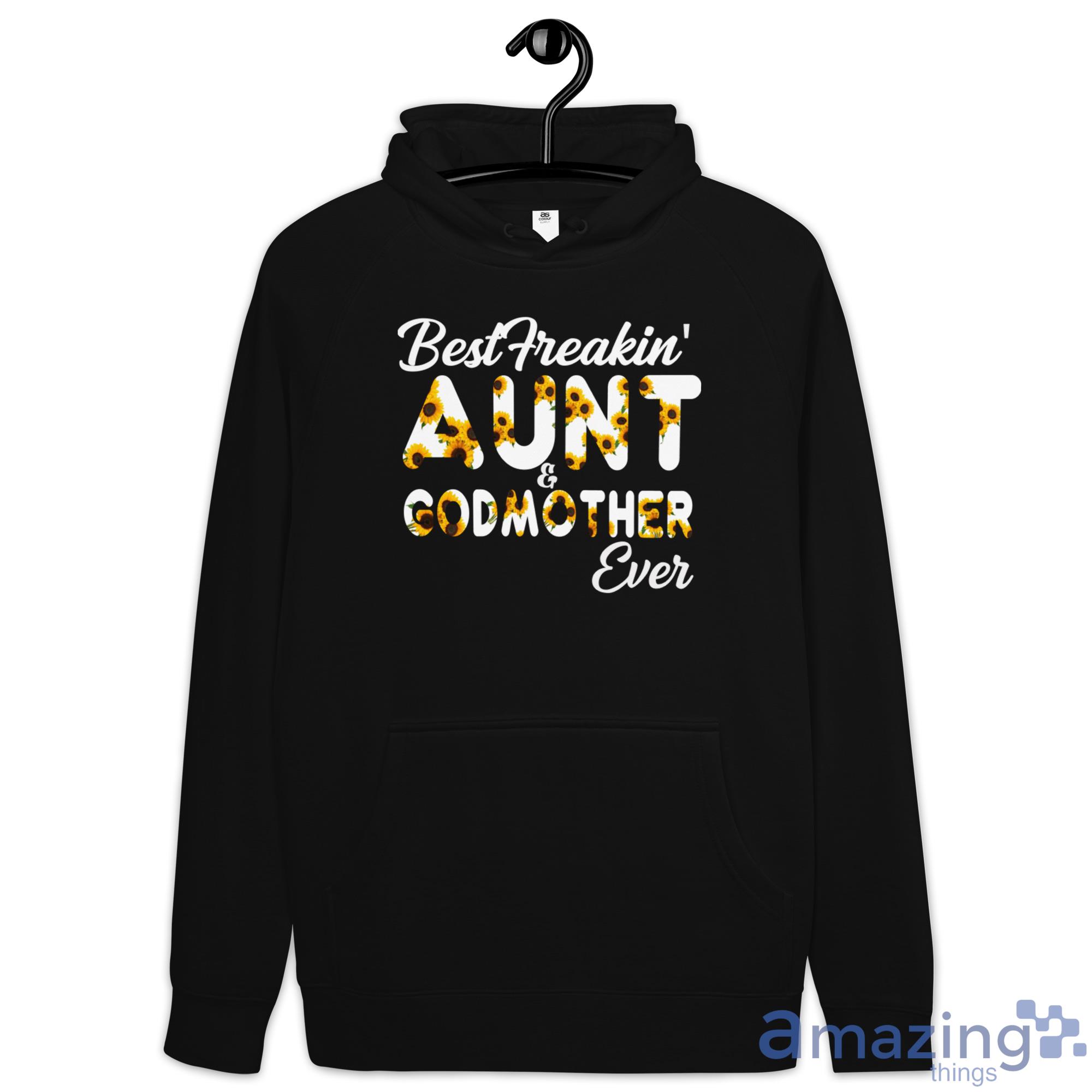 Best Freakin Aunt & Godmother Ever Shirt image Best Freakin Aunt & Godmother Ever Shirt - Hoodie