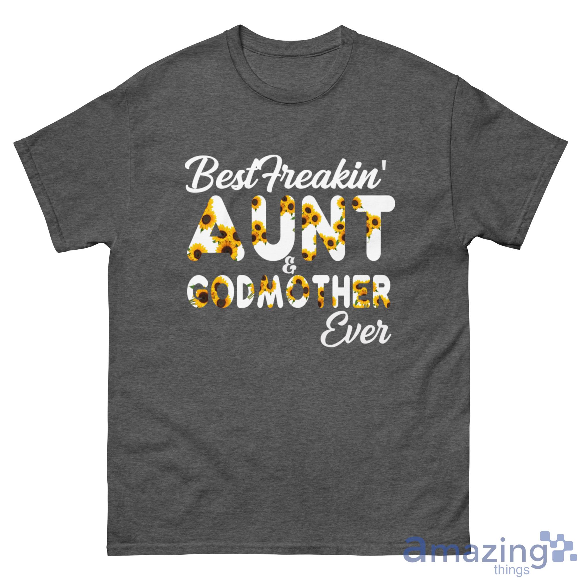 Best Freakin Aunt & Godmother Ever Shirt - G500 Men’s Classic Tee-1 Best Freakin Aunt & Godmother Ever Shirt - G500 Men’s Classic Tee-1