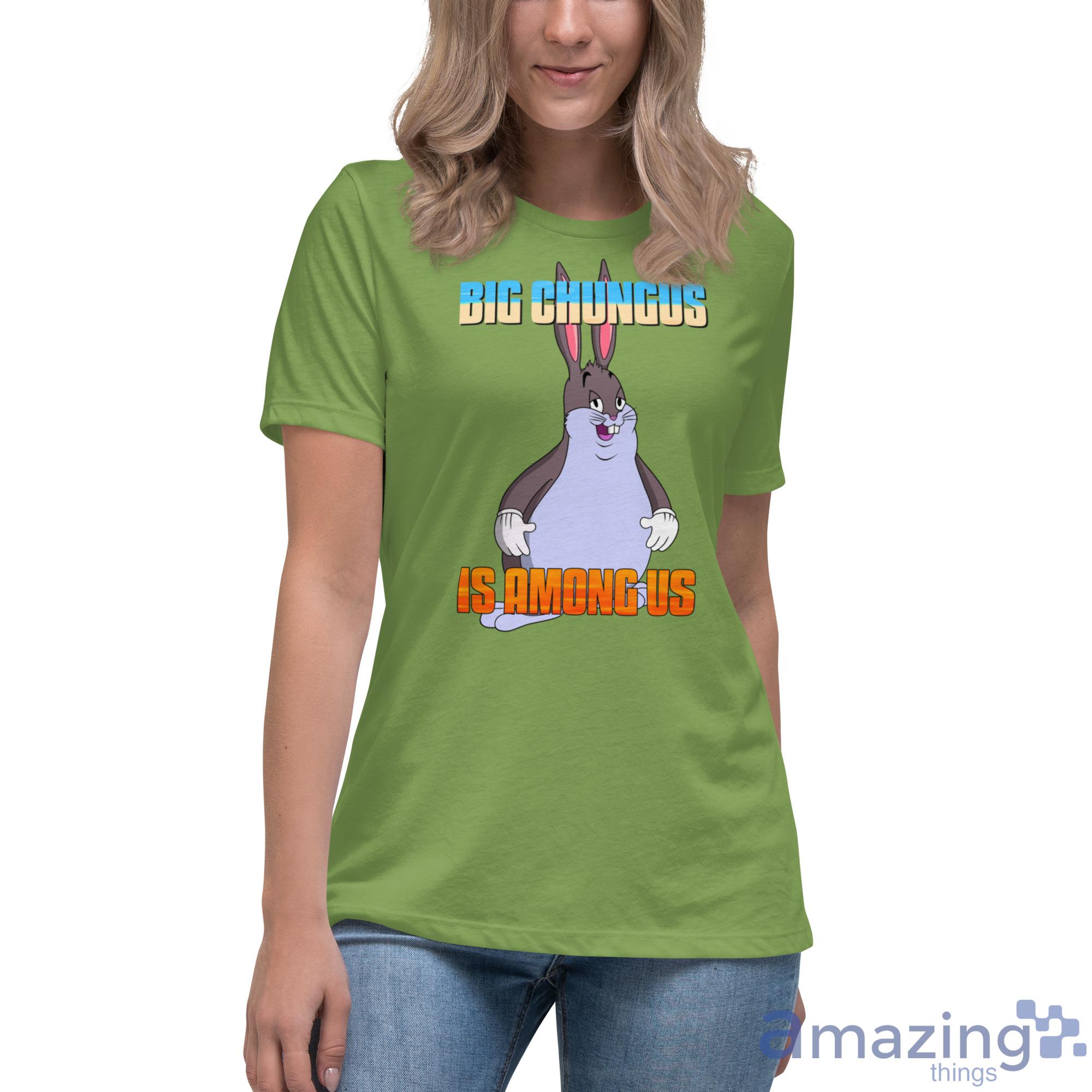 Big Chungus Is Among Us Funny Video Game Shirt image Big Chungus Is Among Us Funny Video Game Shirt - Womens Relaxed Short Sleeve Jersey Tee-1