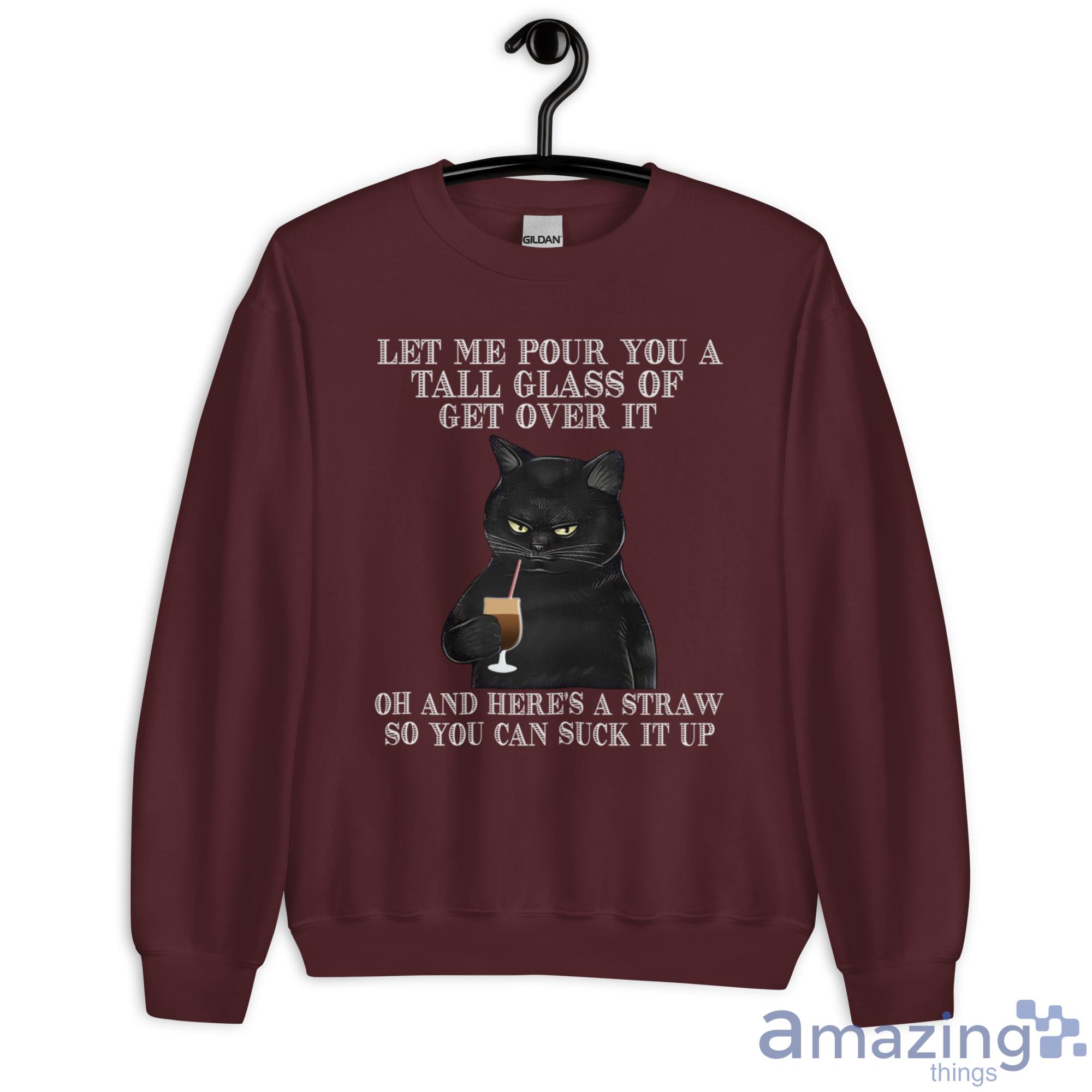 Black Cat Drink Coffee Let Me Pour You A Tall Glass Of Get Over It Shirt image Black Cat Drink Coffee Let Me Pour You A Tall Glass Of Get Over It Shirt - Unisex Heavy Blend Crewneck Sweatshirt-1