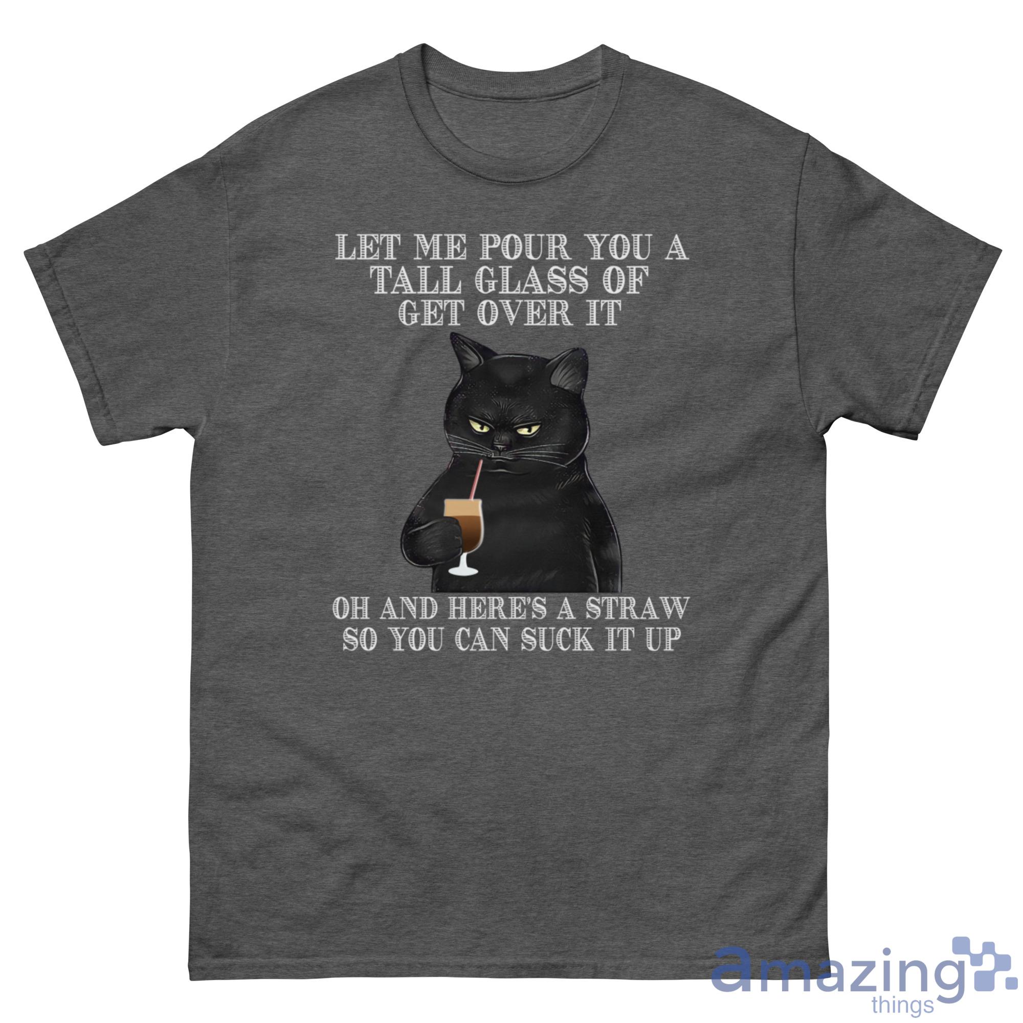 Black Cat Drink Coffee Let Me Pour You A Tall Glass Of Get Over It Shirt - G500 Men’s Classic Tee-1 Black Cat Drink Coffee Let Me Pour You A Tall Glass Of Get Over It Shirt - G500 Men’s Classic Tee-1
