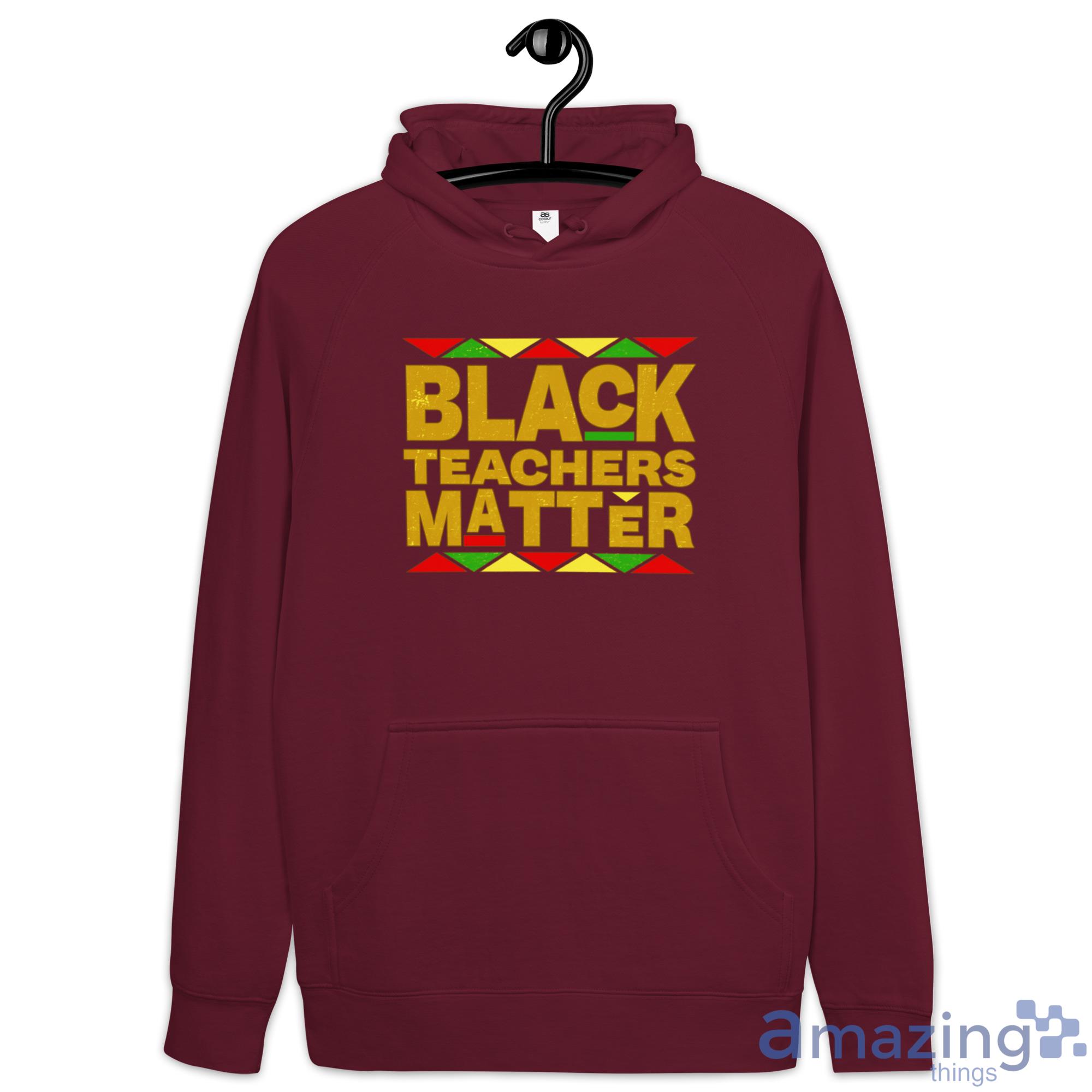Black Teachers Matter Back To School Shirt image Black Teachers Matter Back To School Shirt - Hoodie-1