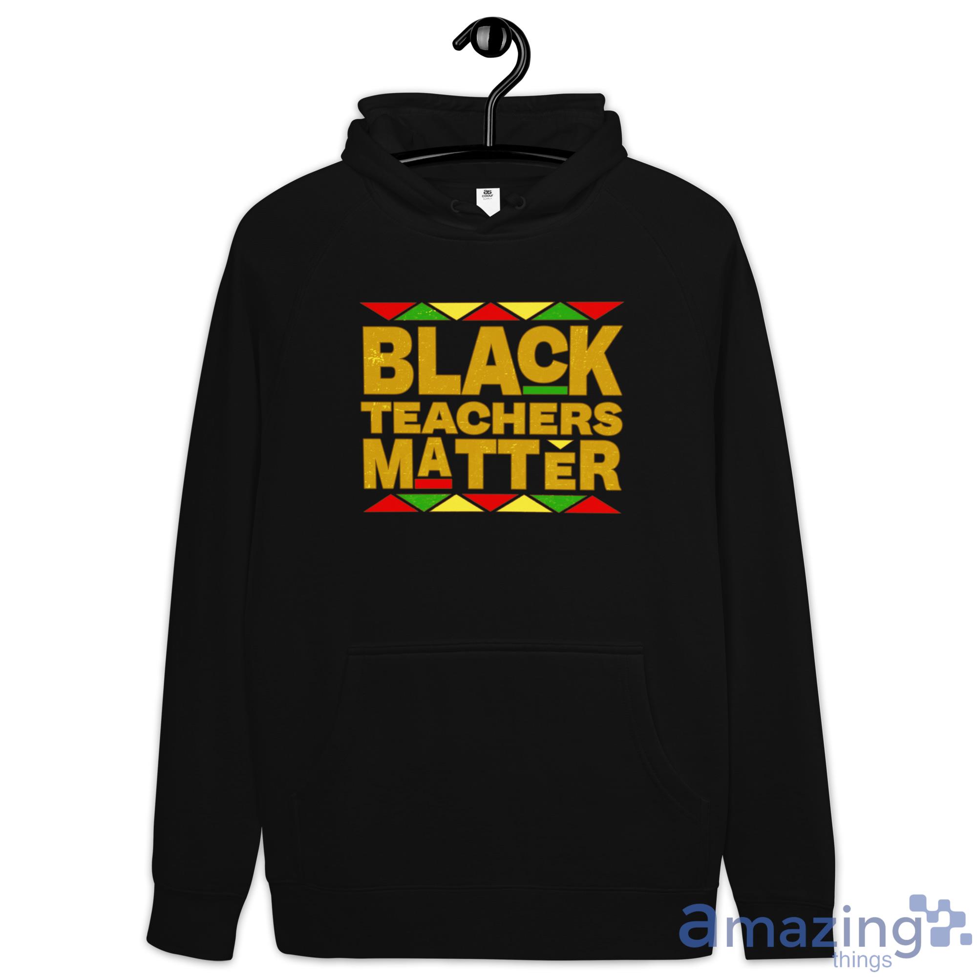 Black Teachers Matter Back To School Shirt image Black Teachers Matter Back To School Shirt - Hoodie