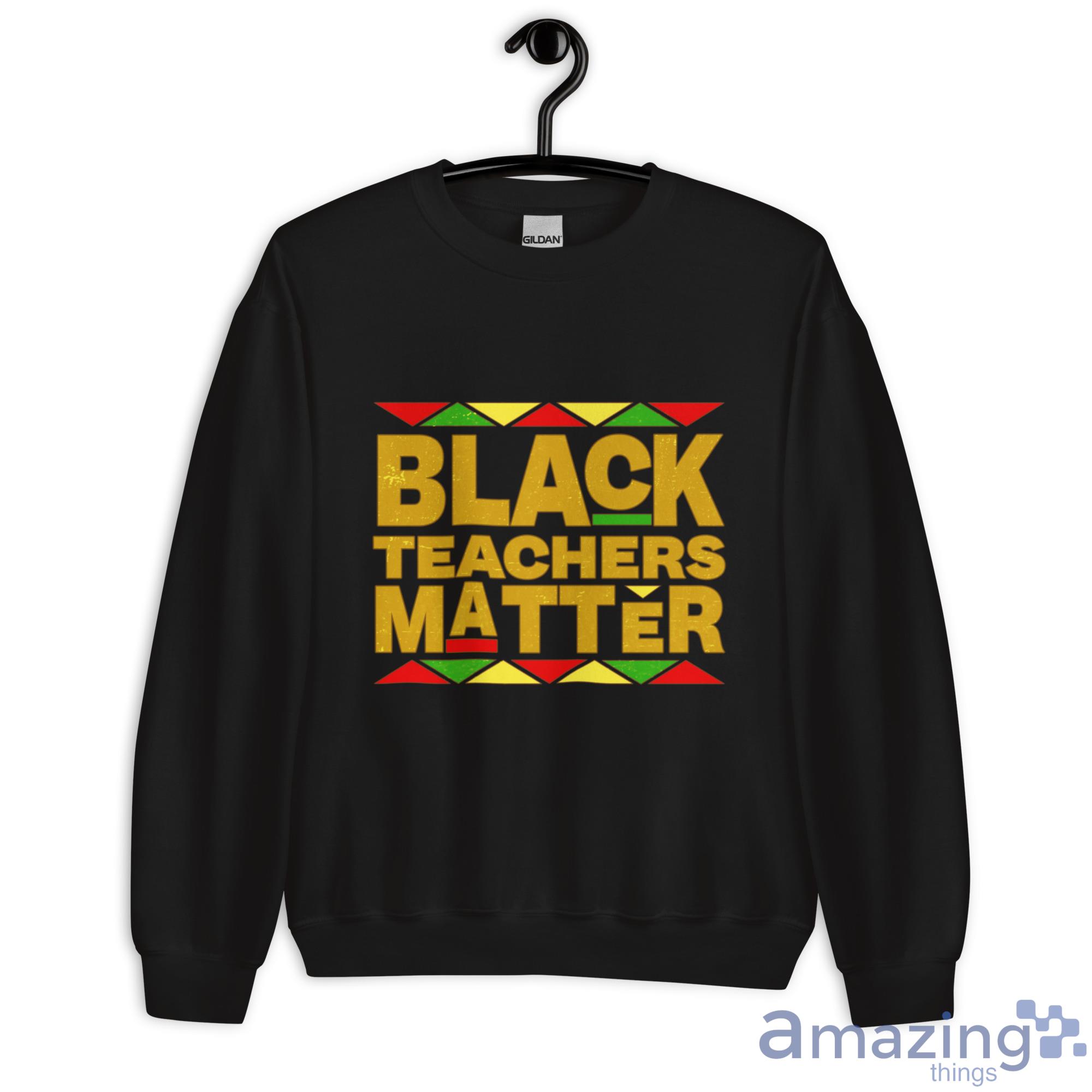 Black Teachers Matter Back To School Shirt image Black Teachers Matter Back To School Shirt - Unisex Heavy Blend Crewneck Sweatshirt