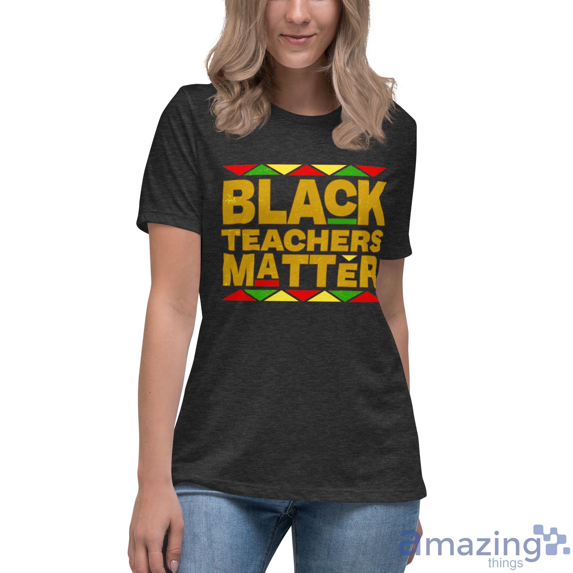 Black Teachers Matter Back To School Shirt image Black Teachers Matter Back To School Shirt - Womens Relaxed Short Sleeve Jersey Tee