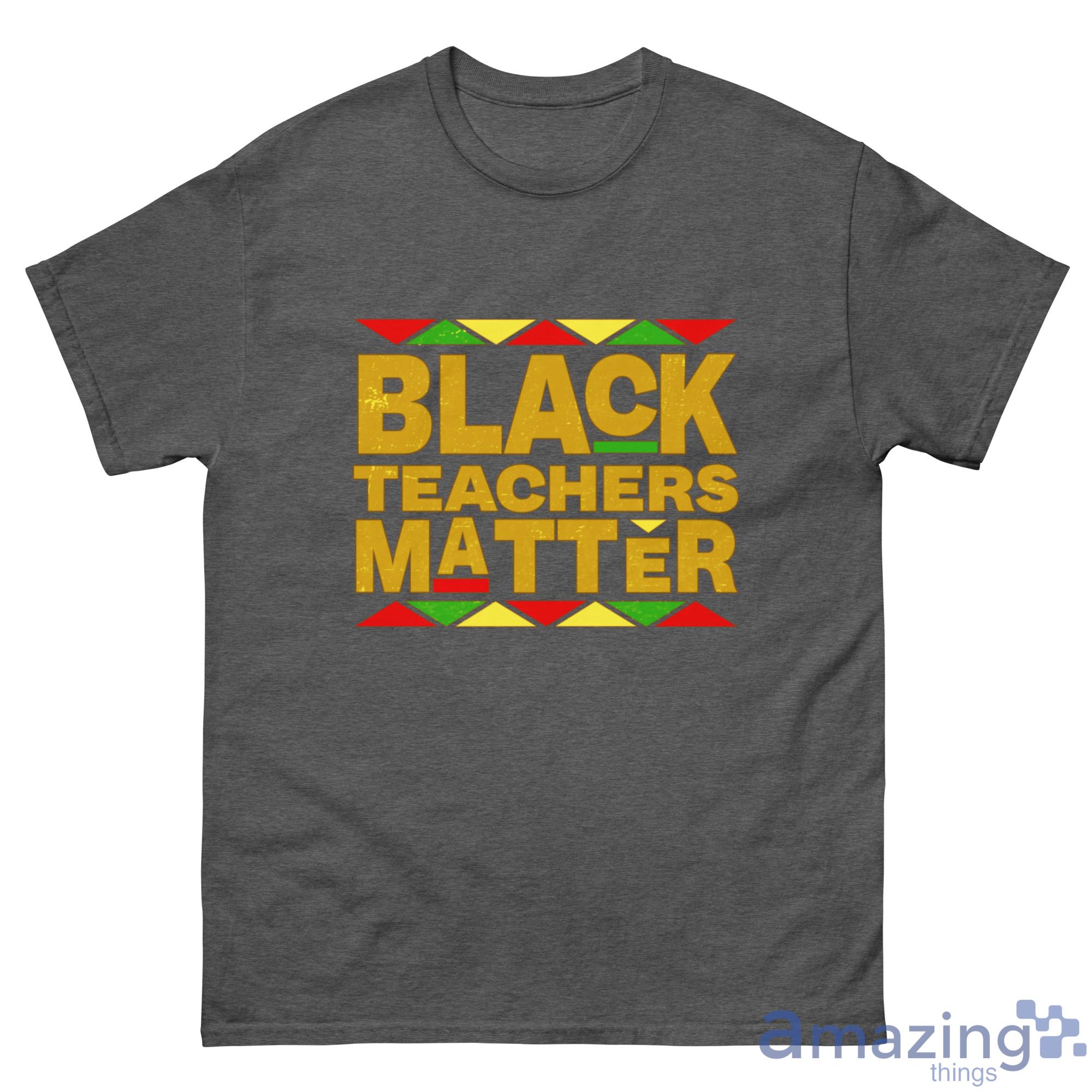 Black Teachers Matter Back To School Shirt - G500 Men’s Classic Tee-1 Black Teachers Matter Back To School Shirt - G500 Men’s Classic Tee-1
