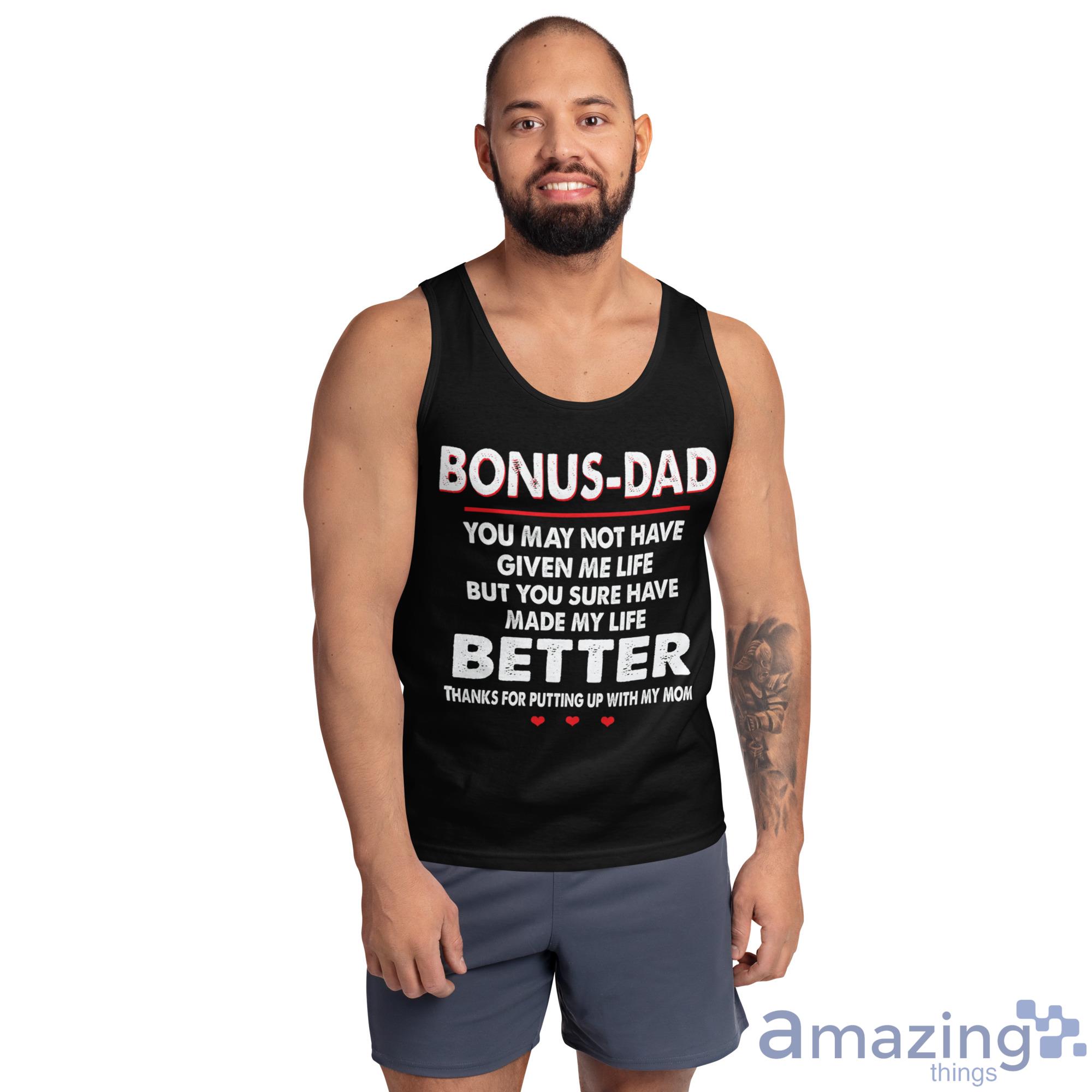 Bonus Dad, You May Not Have Given Me Life, But You Sure Have Made My Life Better Shirt image Bonus-Dad, You May Not Have Given Me Life, But You Sure Have Made My Life Better Shirt - Ultra Cotton Tank Top