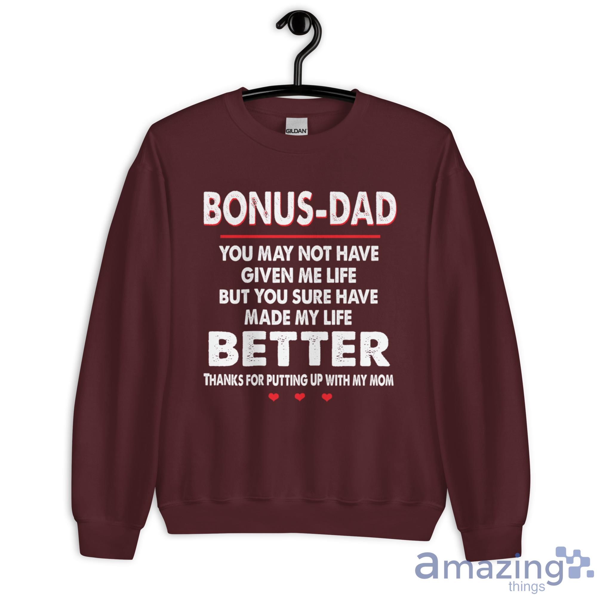 Bonus Dad, You May Not Have Given Me Life, But You Sure Have Made My Life Better Shirt image Bonus-Dad, You May Not Have Given Me Life, But You Sure Have Made My Life Better Shirt - Unisex Heavy Blend Crewneck Sweatshirt-1