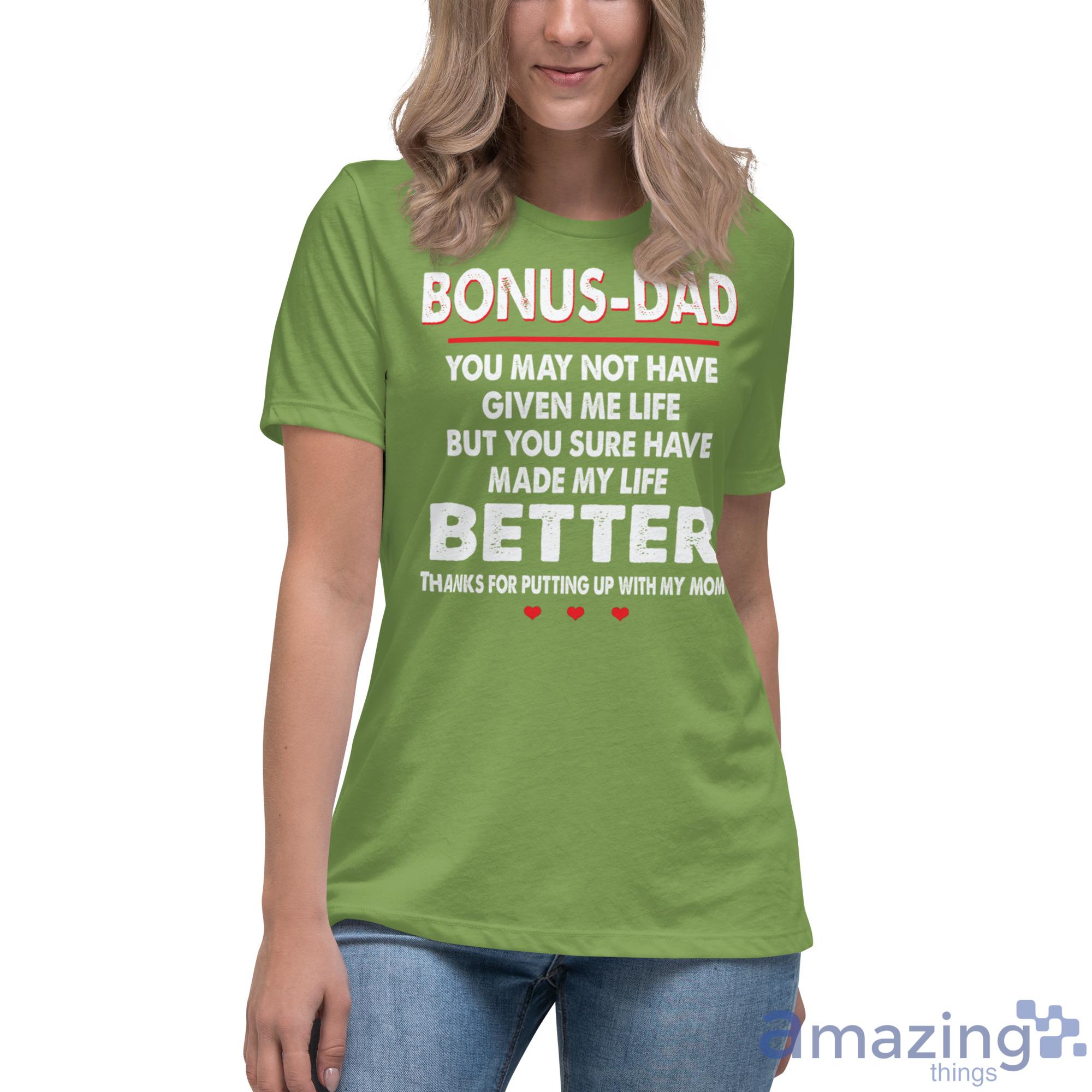 Bonus Dad, You May Not Have Given Me Life, But You Sure Have Made My Life Better Shirt image Bonus-Dad, You May Not Have Given Me Life, But You Sure Have Made My Life Better Shirt - Womens Relaxed Short Sleeve Jersey Tee-1