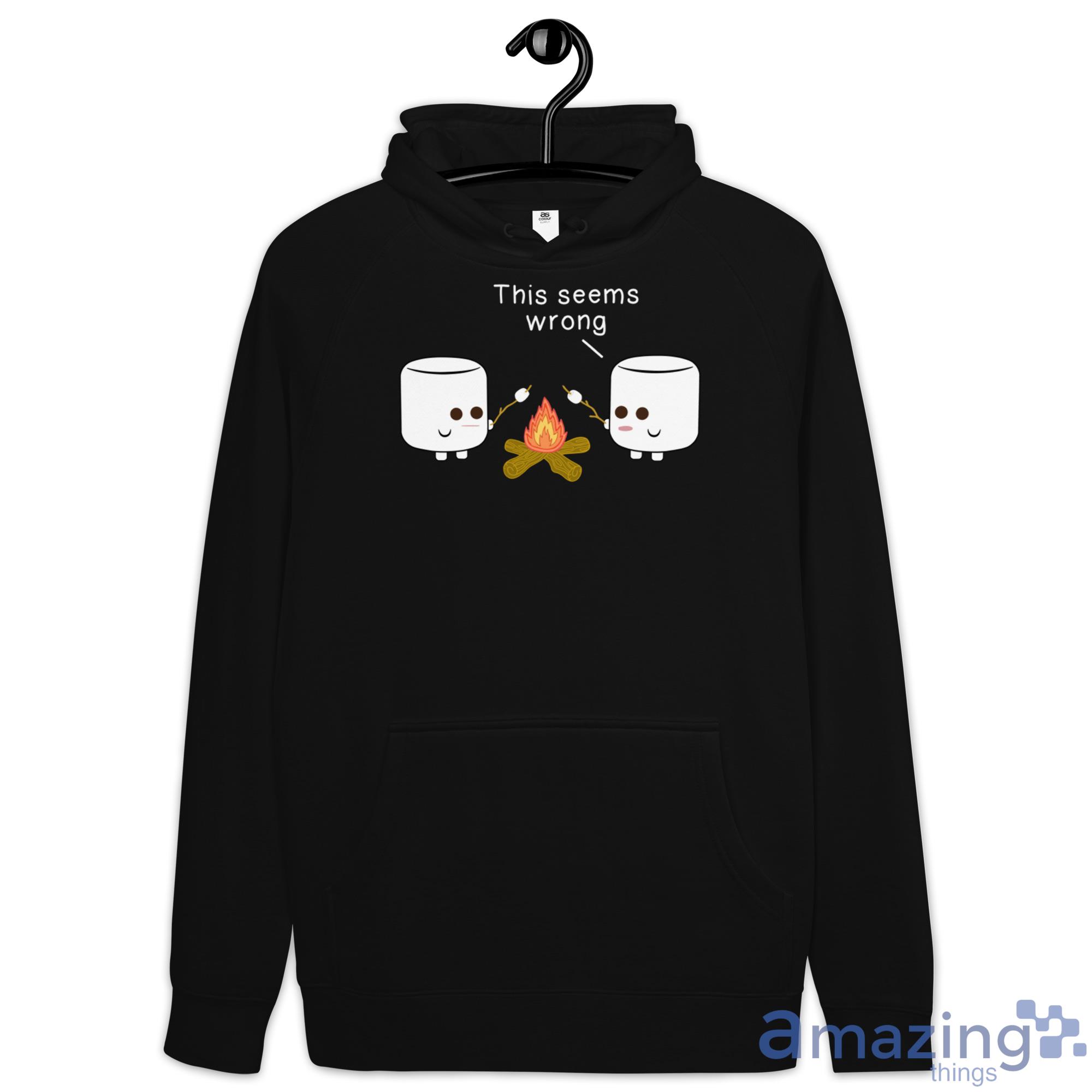 Camping Gif Marshmallow This Seems Wrong Shirt image Camping Gif Marshmallow This Seems Wrong Shirt - Hoodie