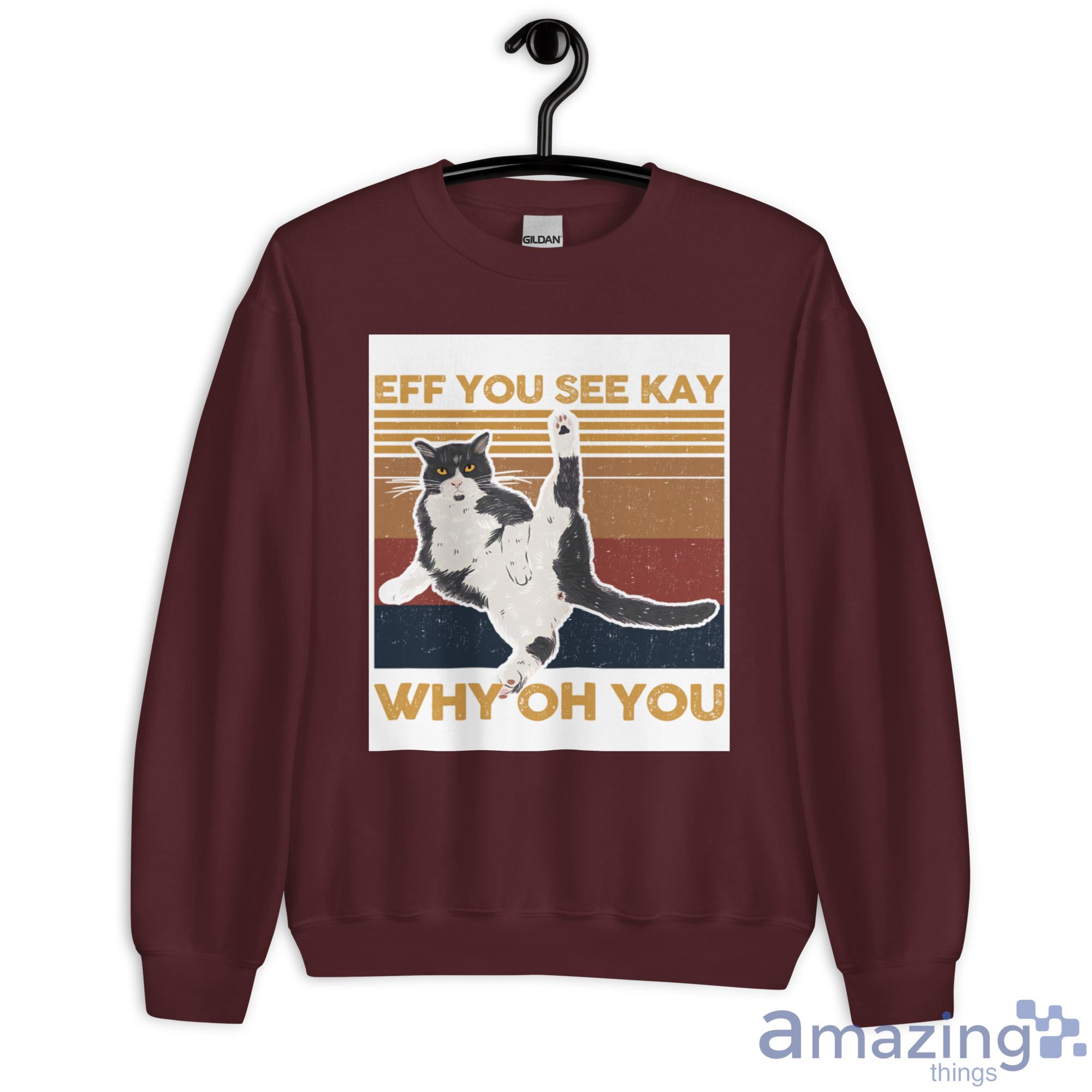 Cat, Eff You See Kay Why Oh You Shirt image Cat, Eff You See Kay Why Oh You Shirt - Unisex Heavy Blend Crewneck Sweatshirt-1