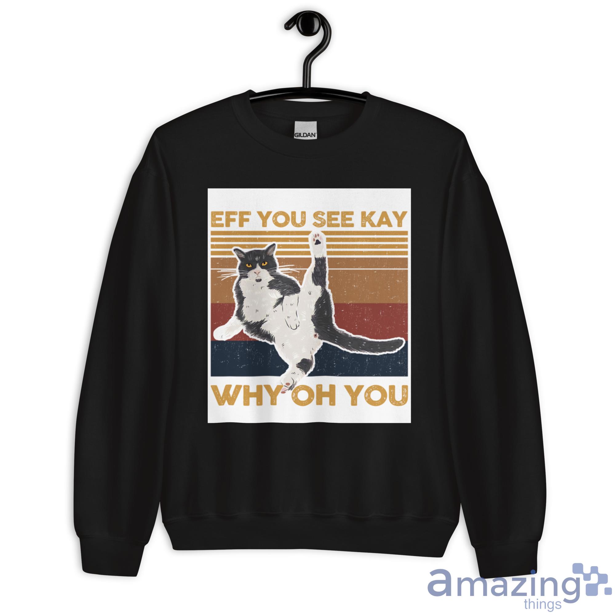 Cat, Eff You See Kay Why Oh You Shirt image Cat, Eff You See Kay Why Oh You Shirt - Unisex Heavy Blend Crewneck Sweatshirt