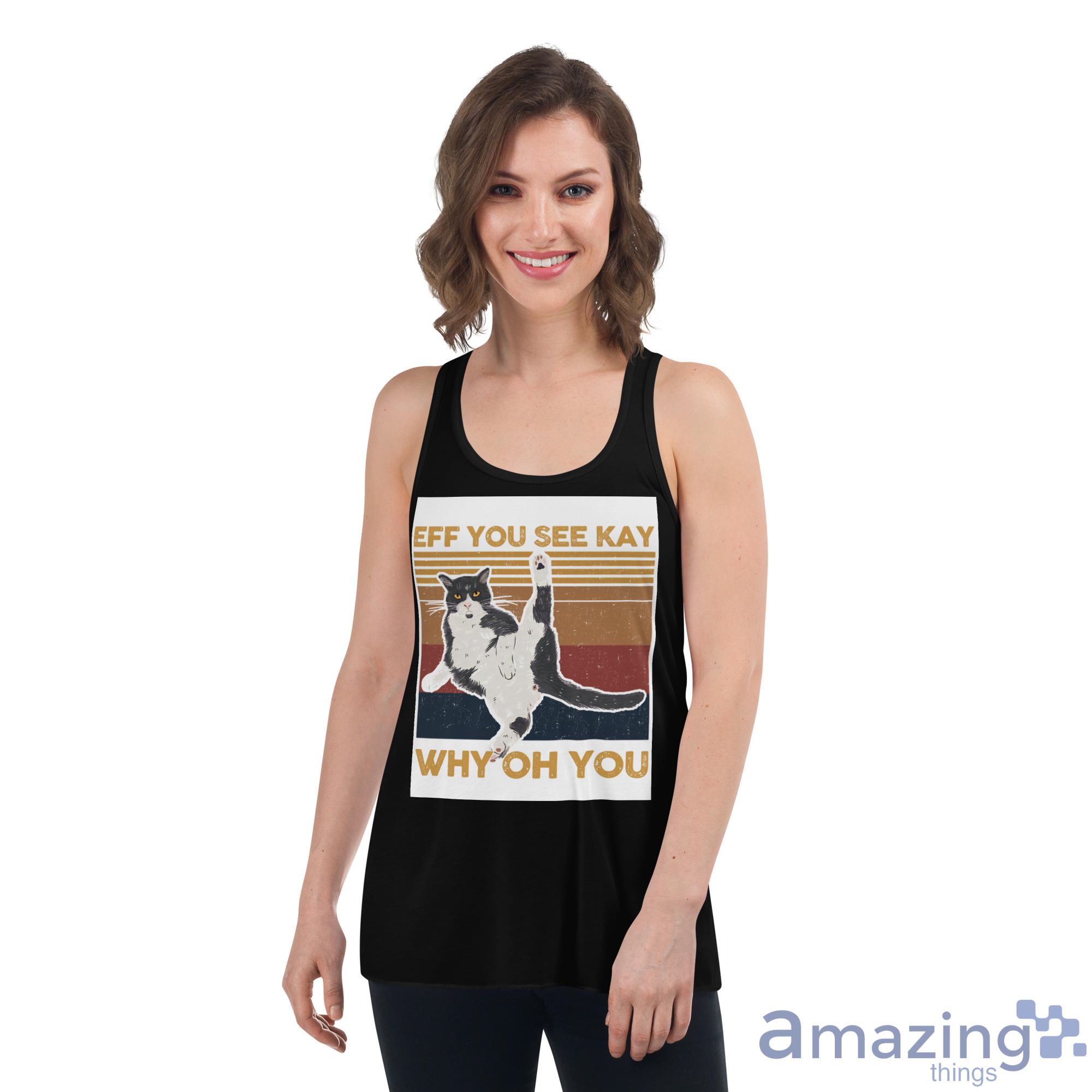 Cat, Eff You See Kay Why Oh You Shirt image Cat, Eff You See Kay Why Oh You Shirt - Womens Flowy Racerback Tank