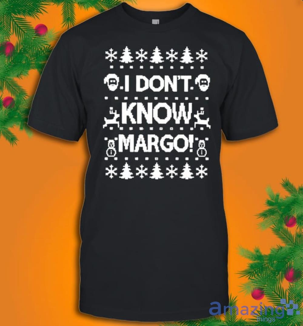 Christmas I Don't Know Margo T Shirt image Christmas I Don't Know Margo T-Shirt Product Photo 1