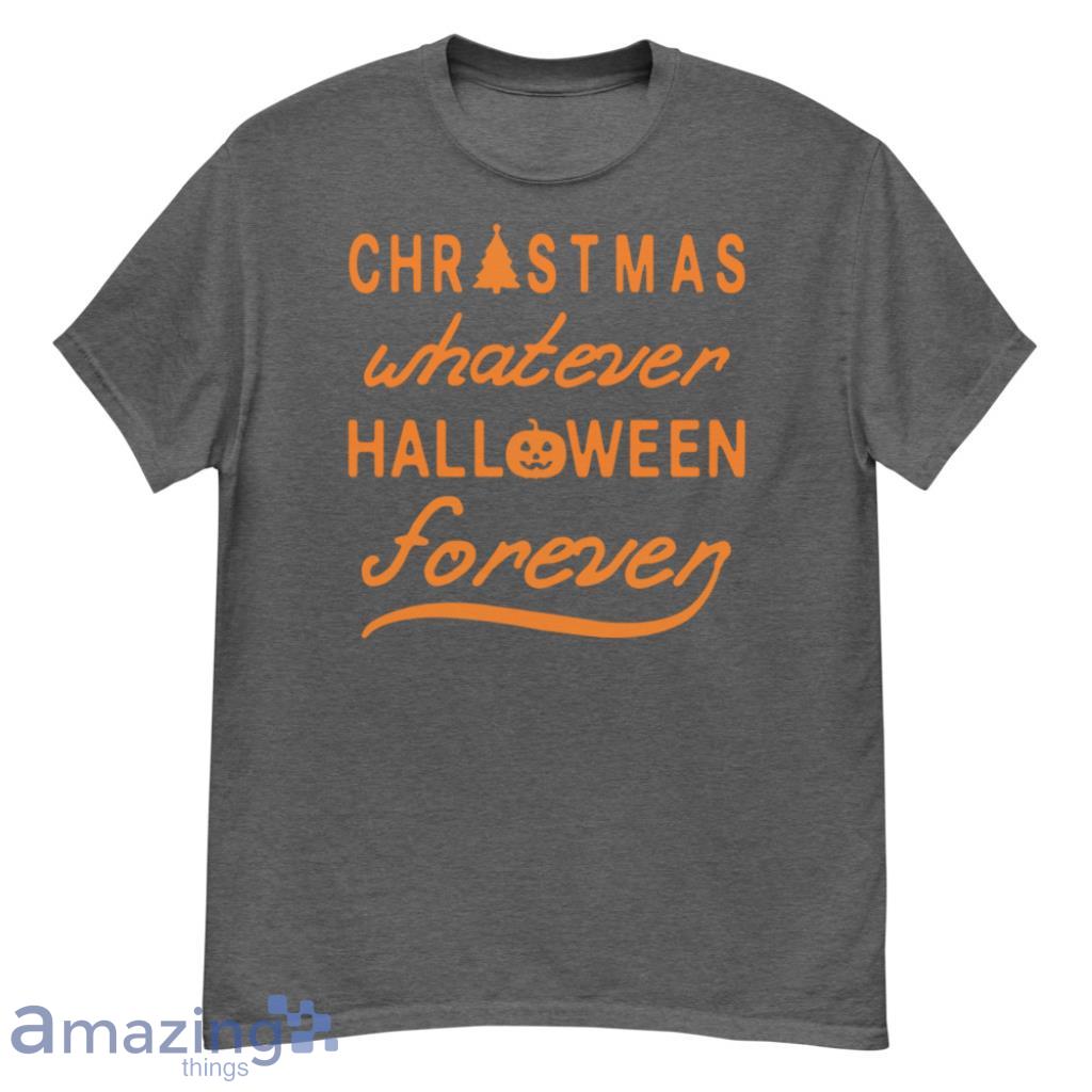 Christmas Whatever Halloween Forever Shirt - G500 Men’s Classic T-Shirt-1