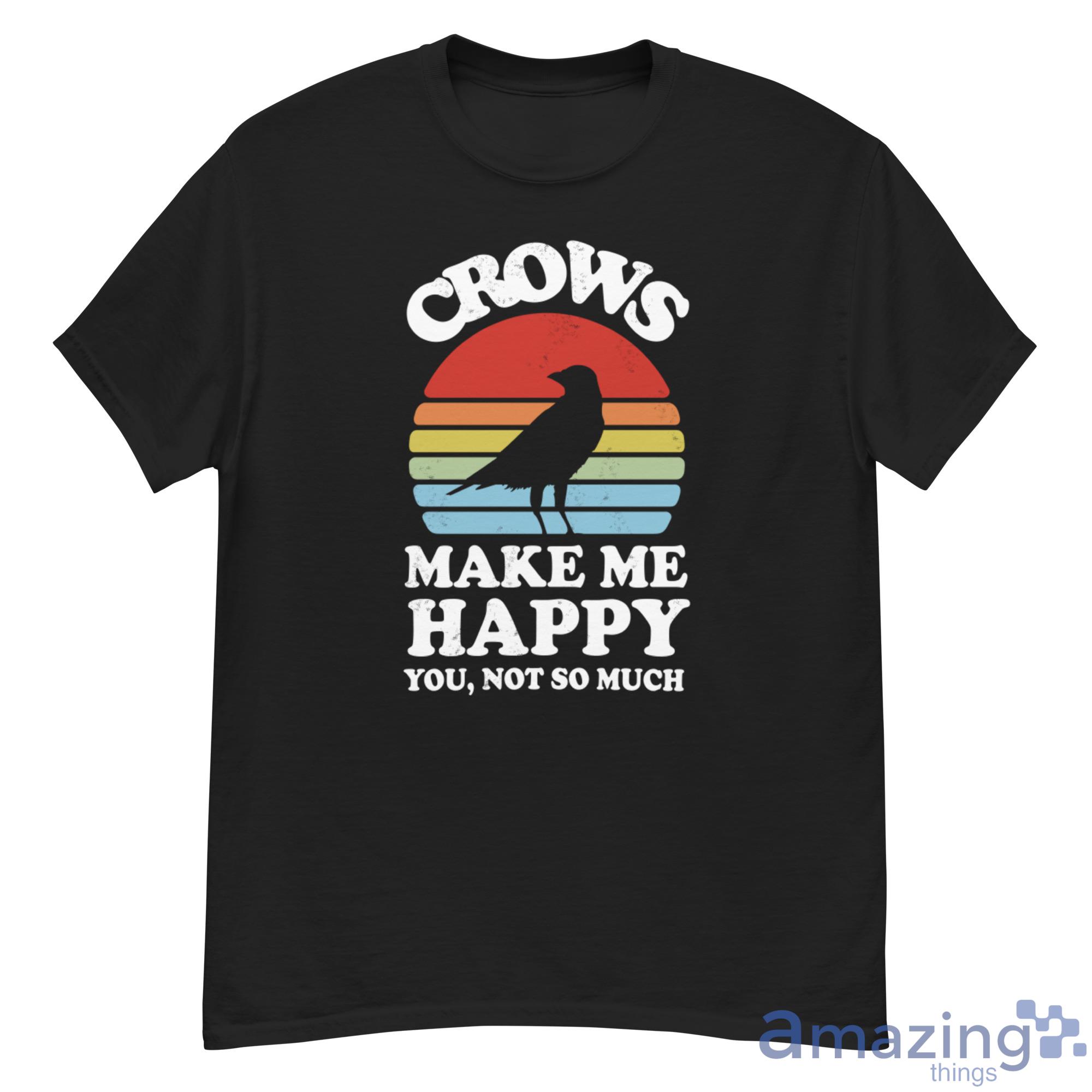 Crows Make Me Happy You Not So Much Shirt image Crows Make Me Happy You Not So Much Shirt - 500G Men’s Classic Tee Gildan