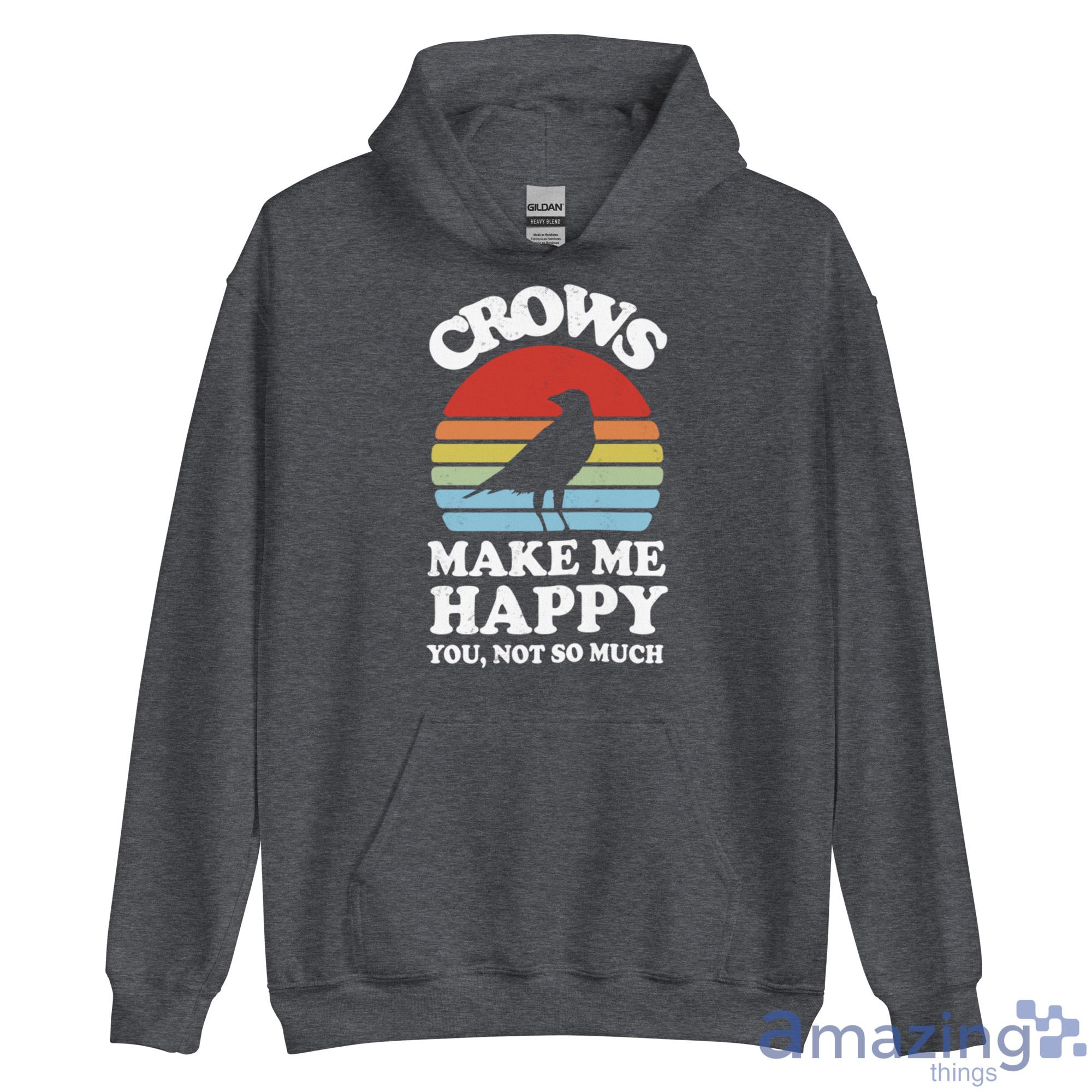 Crows Make Me Happy You Not So Much Shirt image Crows Make Me Happy You Not So Much Shirt - Unisex Heavy Blend Hooded Sweatshirt