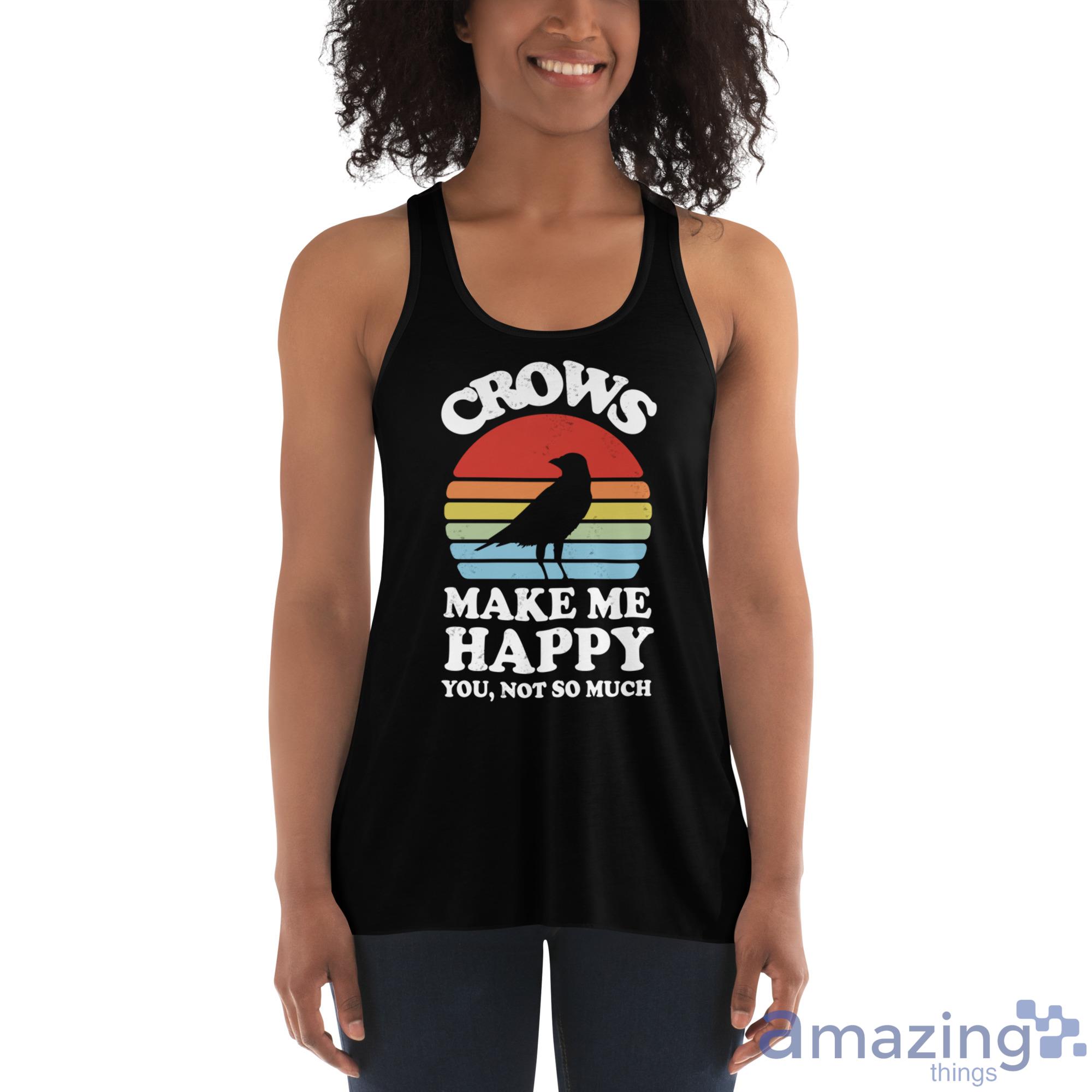 Crows Make Me Happy You Not So Much Shirt image Crows Make Me Happy You Not So Much Shirt - Womens Flowy Racerback Tank