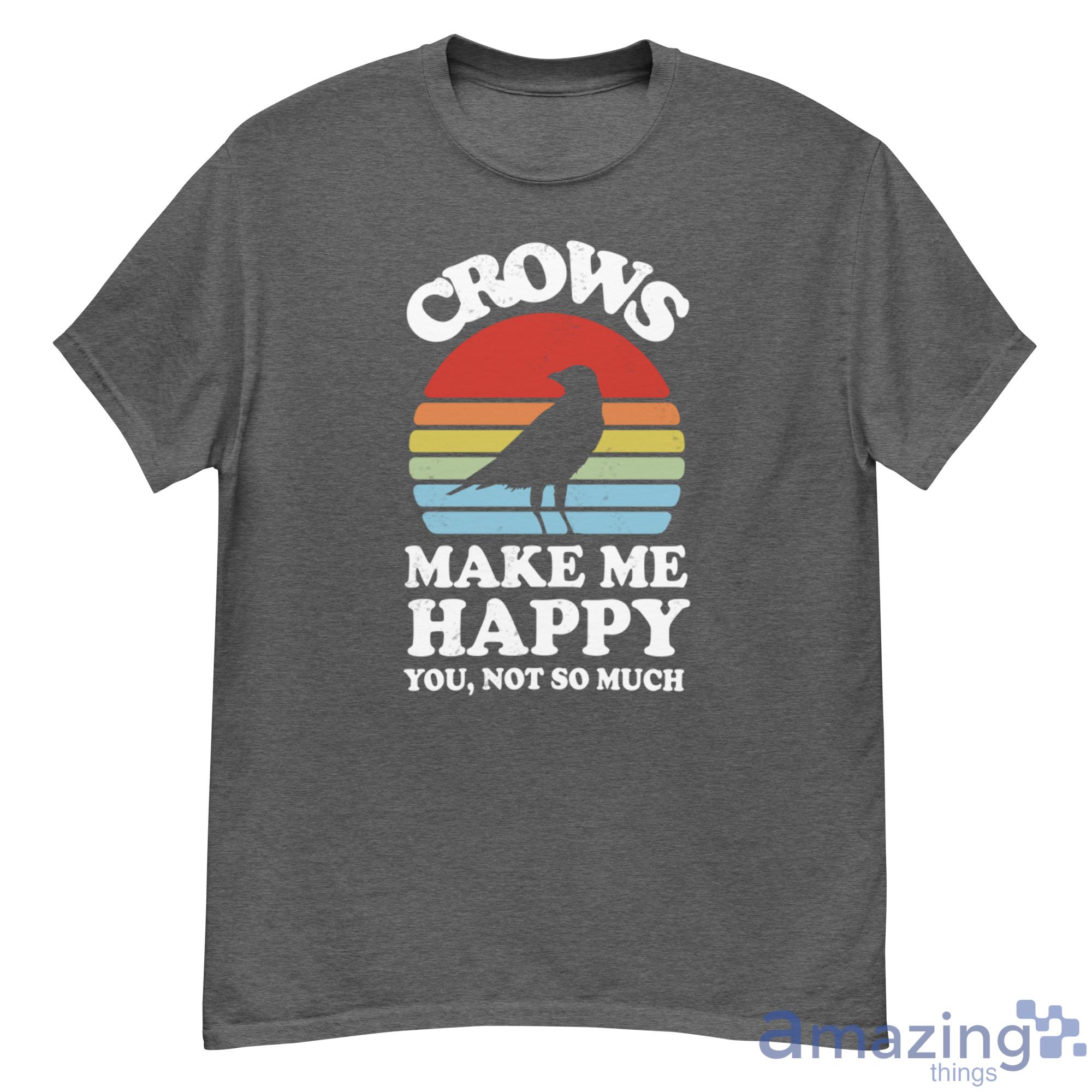 Crows Make Me Happy You Not So Much Shirt - 500G Men’s Classic Tee Gildan-1 Crows Make Me Happy You Not So Much Shirt - 500G Men’s Classic Tee Gildan-1