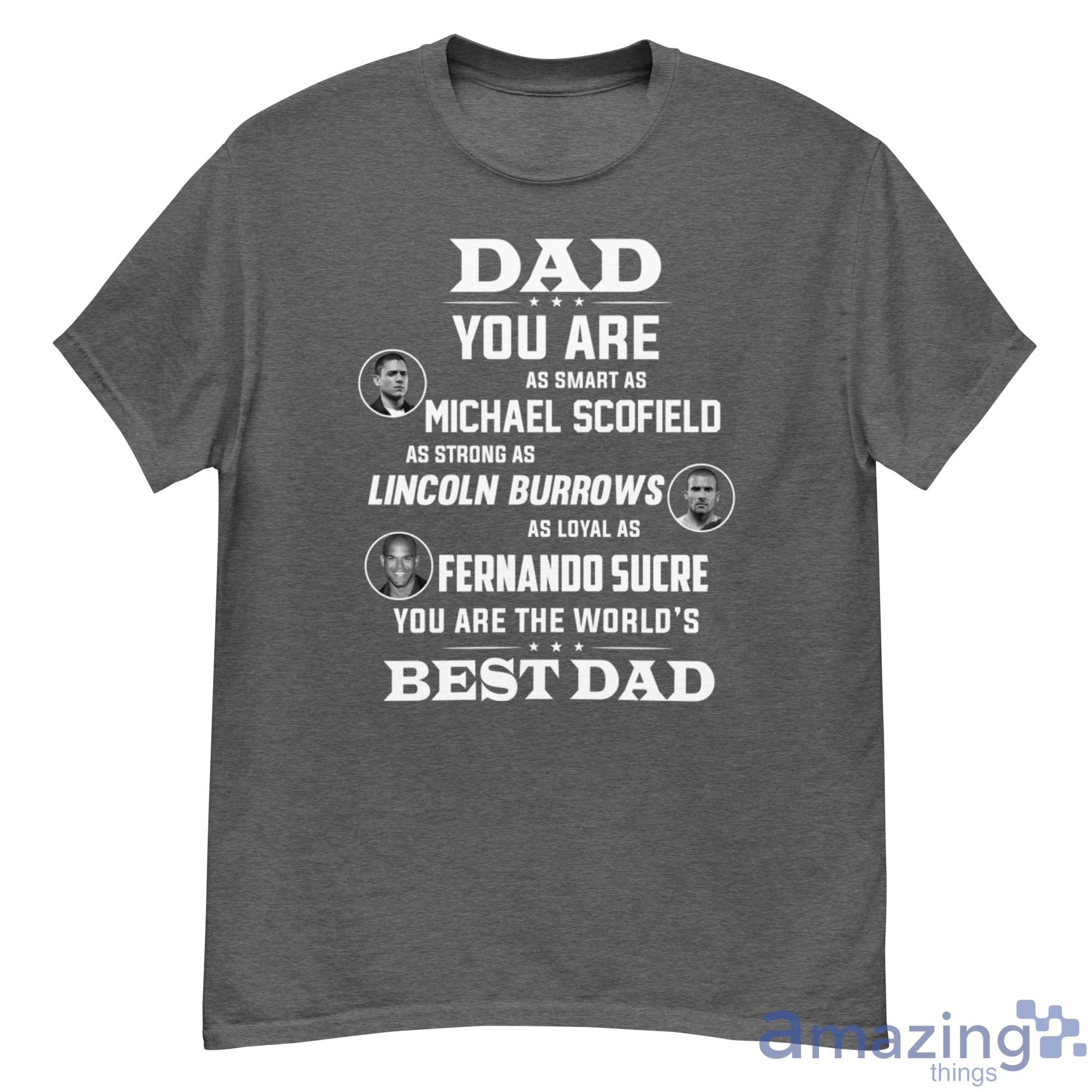 Dad You Are As Smart As Michael Scofield Strong As Lincoln Shirt - 500G Men’s Classic Tee Gildan-1