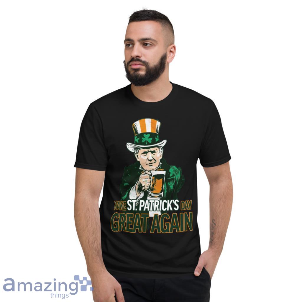 Donal Trump Make Saint Patrick's Day Great Again Irish Shirt image Donal Trump Make Saint Patricks Day Great Again Irish Shirt - Short Sleeve T-Shirt