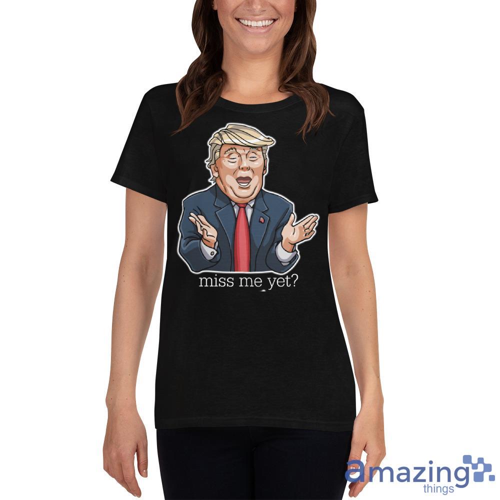Donald Trump Miss Me Yet Shirt image Donald Trump Miss Me Yet Shirt - Ladies Heavy Cotton Short Sleeve T-Shirt