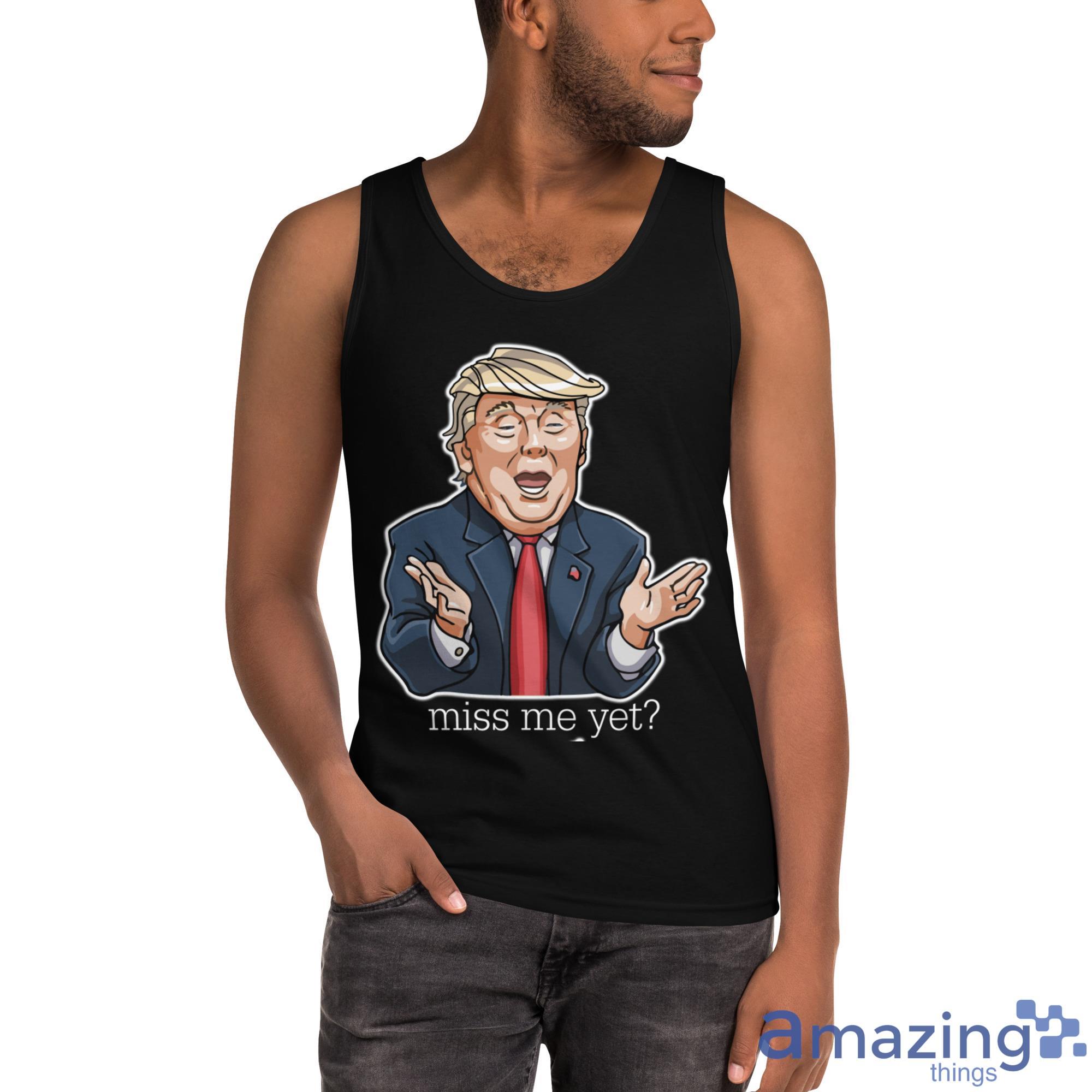 Donald Trump Miss Me Yet Shirt image Donald Trump Miss Me Yet Shirt - Ultra Cotton Tank Top