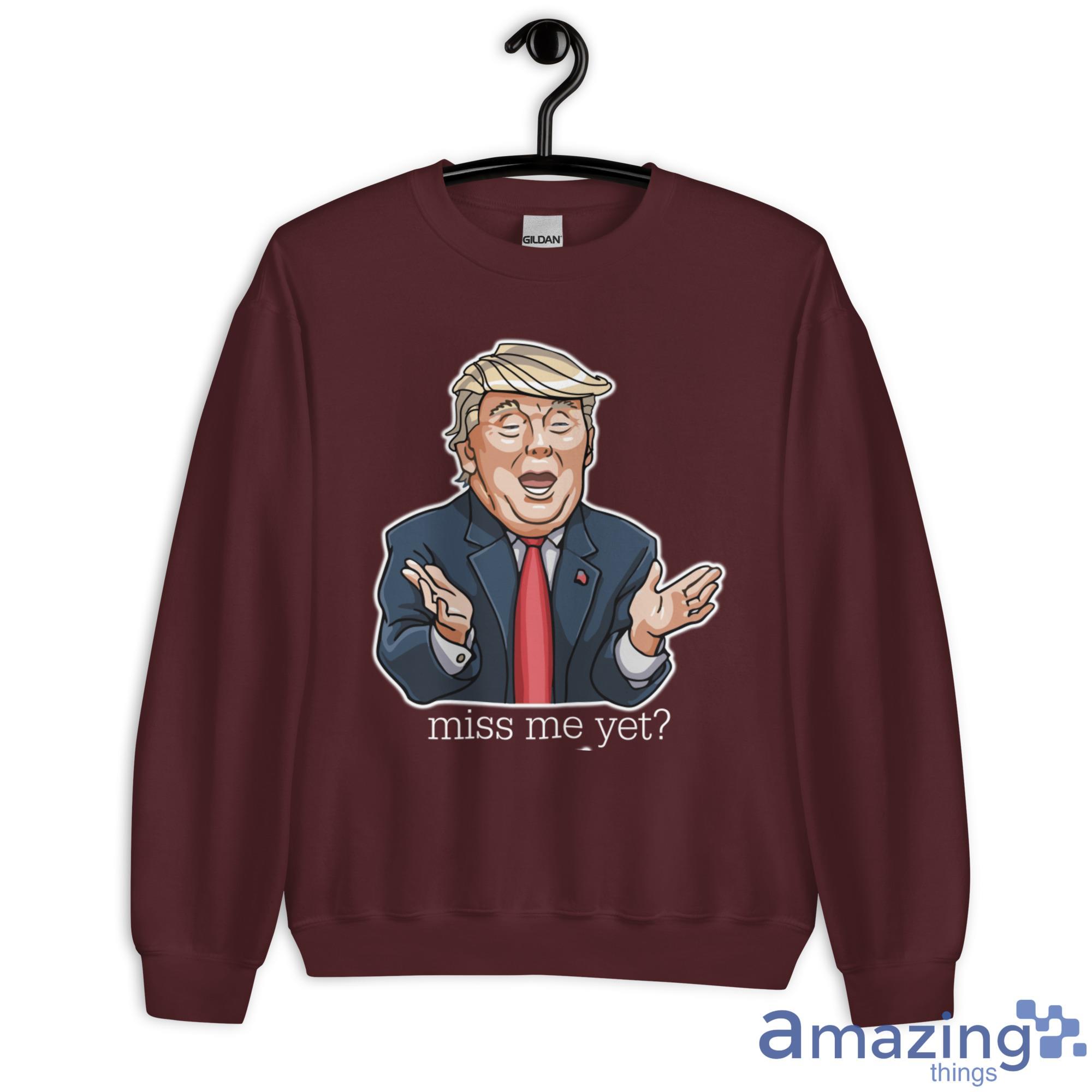 Donald Trump Miss Me Yet Shirt image Donald Trump Miss Me Yet Shirt - Unisex Heavy Blend Crewneck Sweatshirt-1