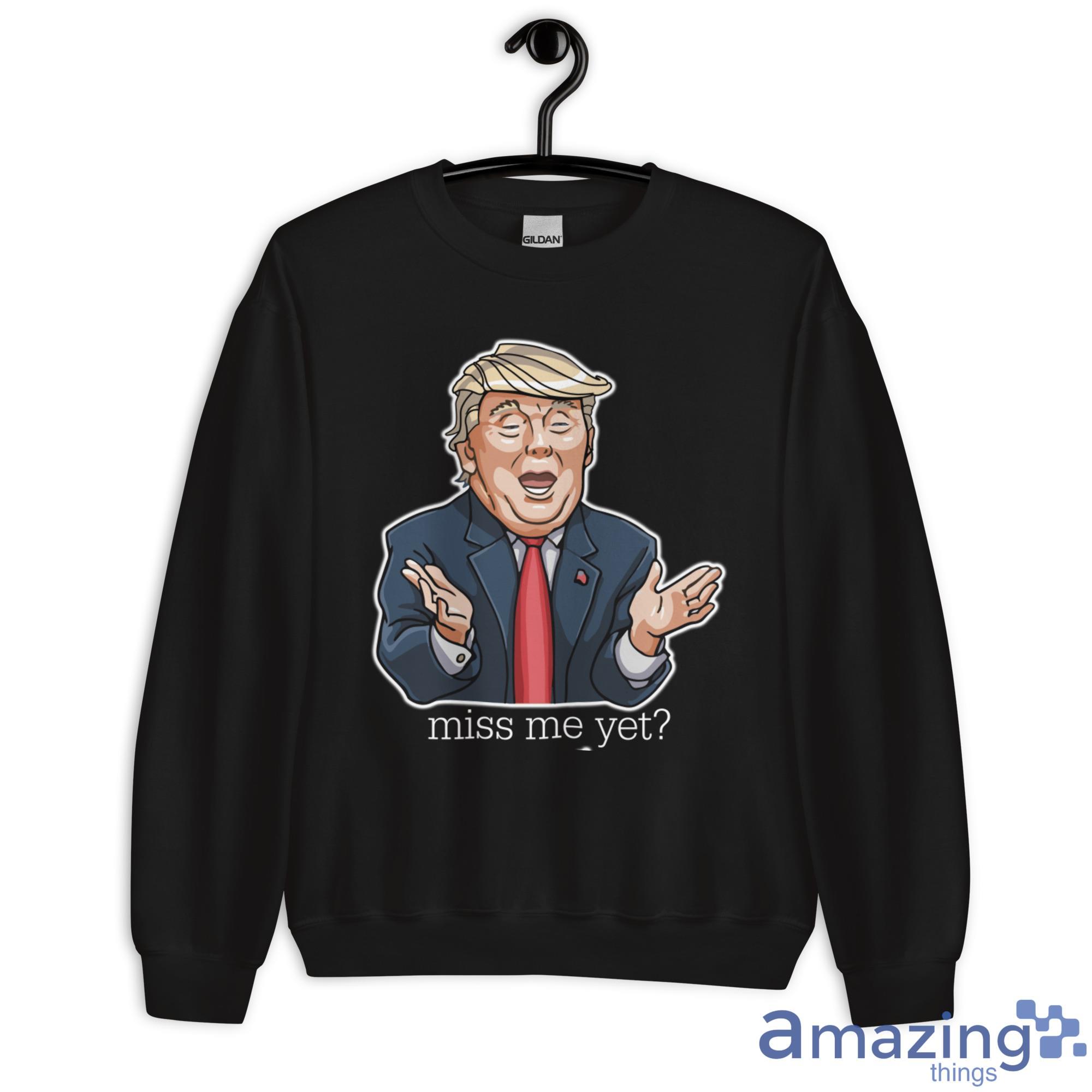 Donald Trump Miss Me Yet Shirt image Donald Trump Miss Me Yet Shirt - Unisex Heavy Blend Crewneck Sweatshirt