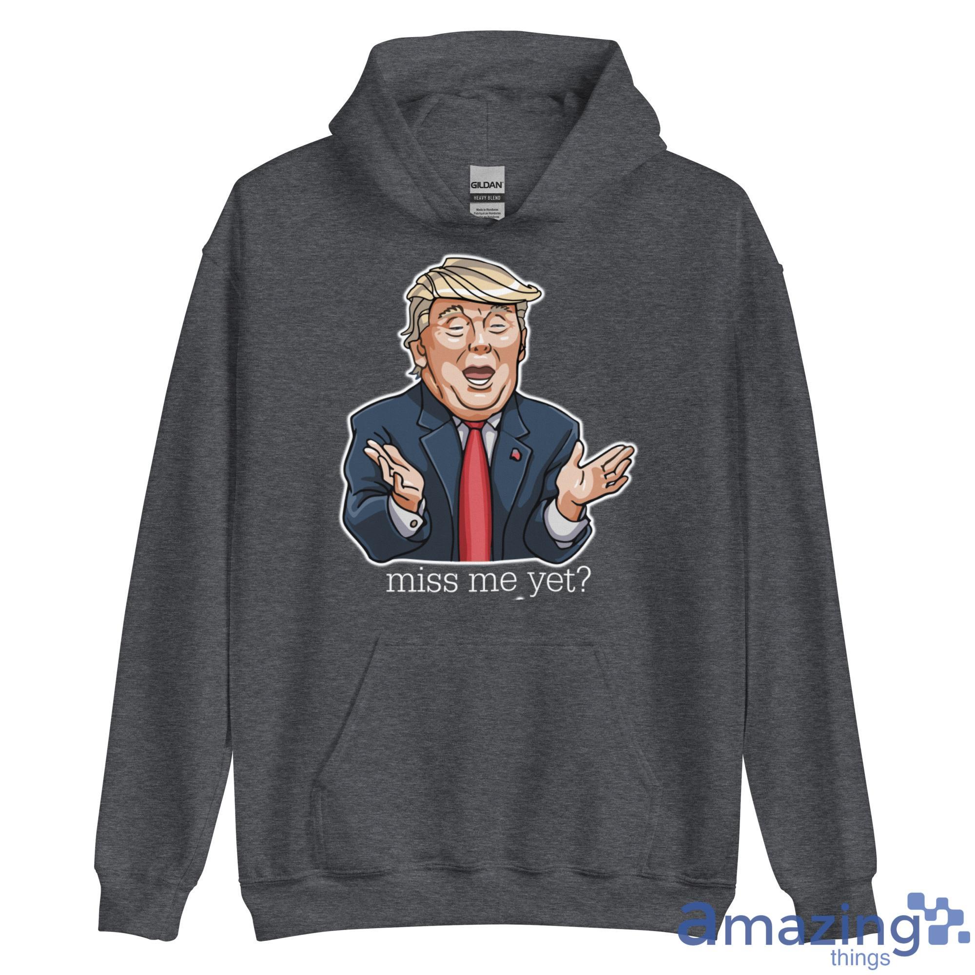 Donald Trump Miss Me Yet Shirt image Donald Trump Miss Me Yet Shirt - Unisex Heavy Blend Hooded Sweatshirt