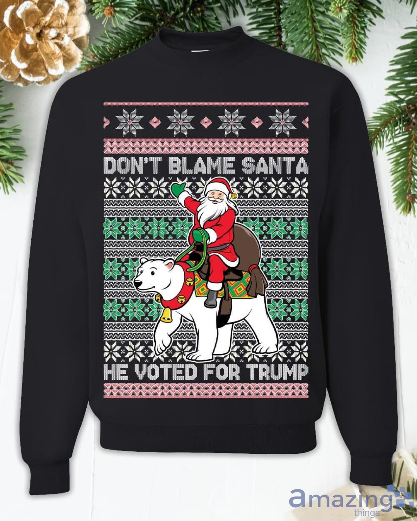 Dont Blame Santa He Voted for Trump Christmas Sweatshirt Product Photo 1