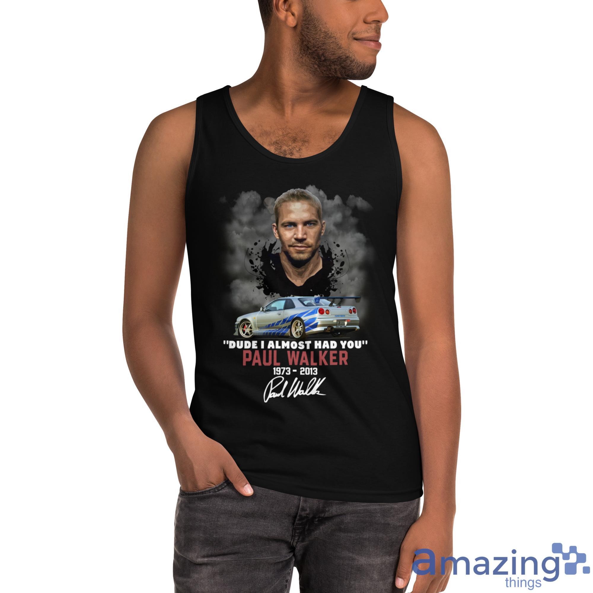 Dude I Almost Had You Paul Walker 1973 2013 Shirt image Dude I Almost Had You Paul Walker 1973-2013 Shirt - Ultra Cotton Tank Top