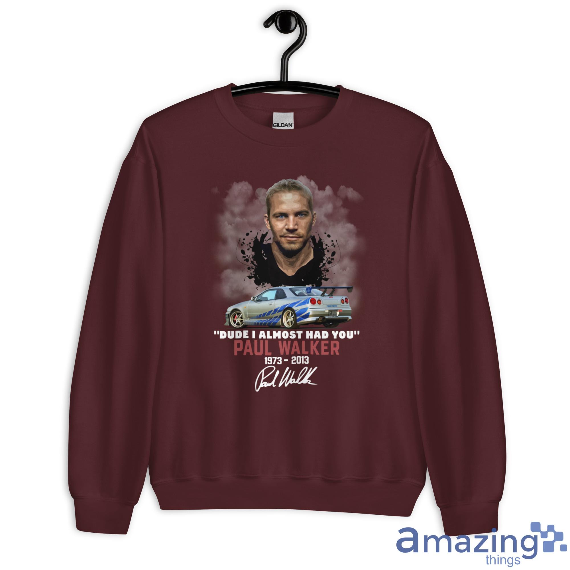 Dude I Almost Had You Paul Walker 1973 2013 Shirt image Dude I Almost Had You Paul Walker 1973-2013 Shirt - Unisex Heavy Blend Crewneck Sweatshirt-1
