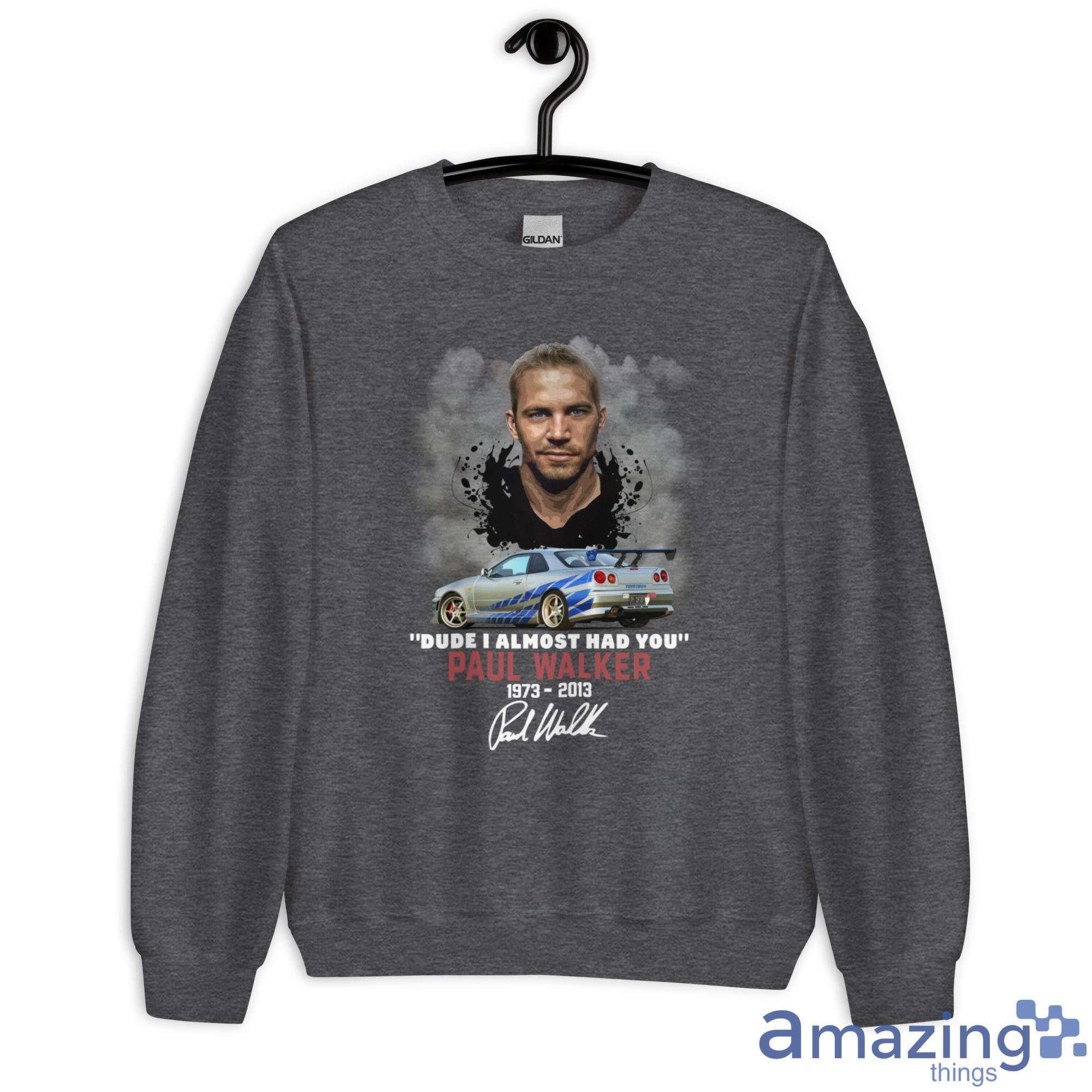 Dude I Almost Had You Paul Walker 1973 2013 Shirt image Dude I Almost Had You Paul Walker 1973-2013 Shirt - Unisex Heavy Blend Crewneck Sweatshirt-2