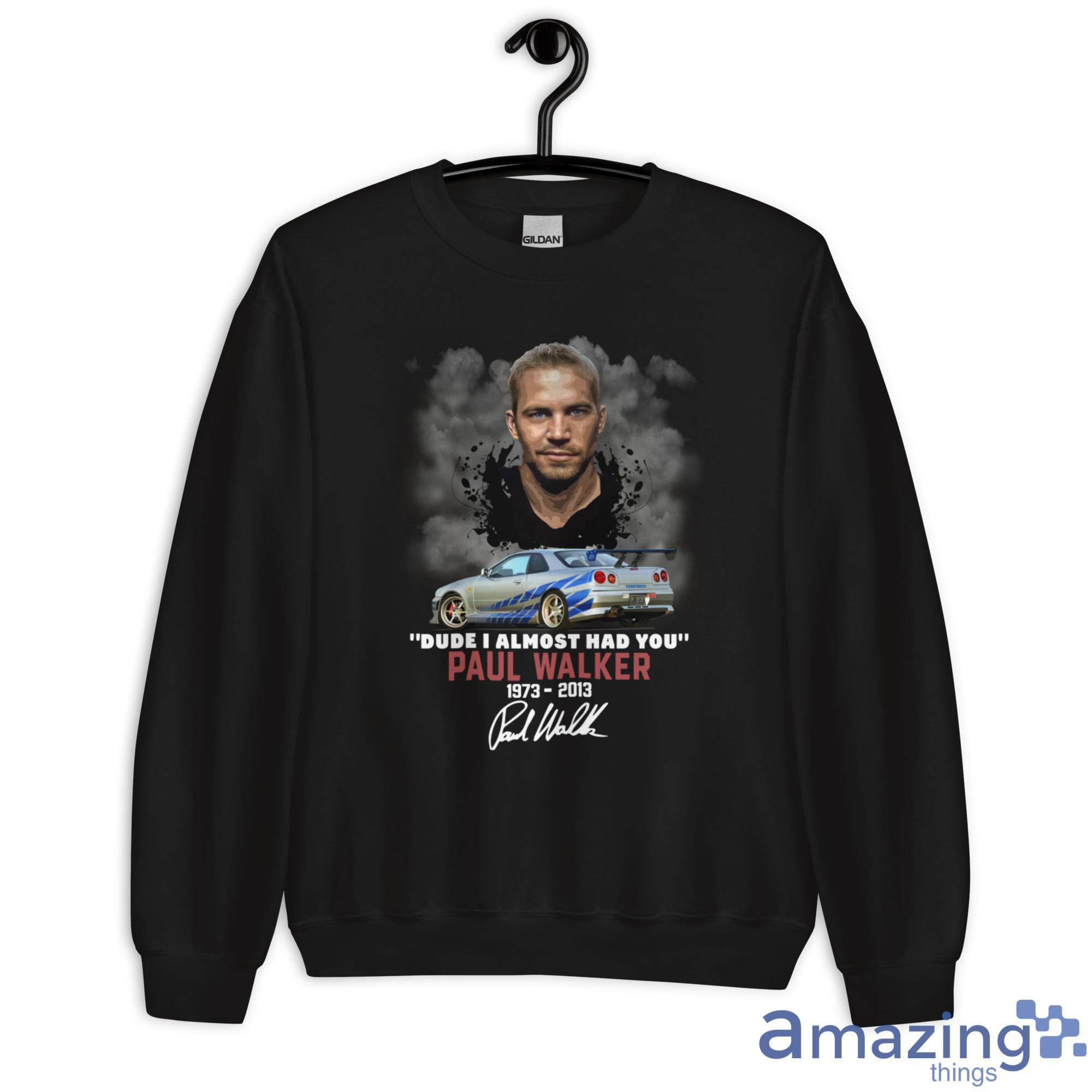 Dude I Almost Had You Paul Walker 1973 2013 Shirt image Dude I Almost Had You Paul Walker 1973-2013 Shirt - Unisex Heavy Blend Crewneck Sweatshirt