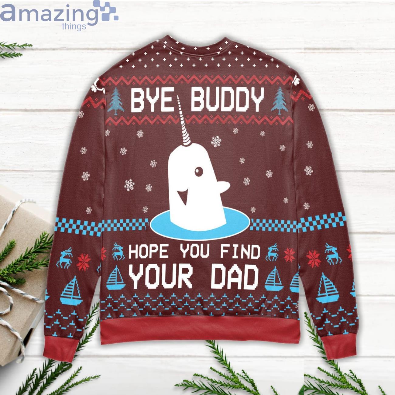 Bye buddy hope you shop find your dad christmas sweater