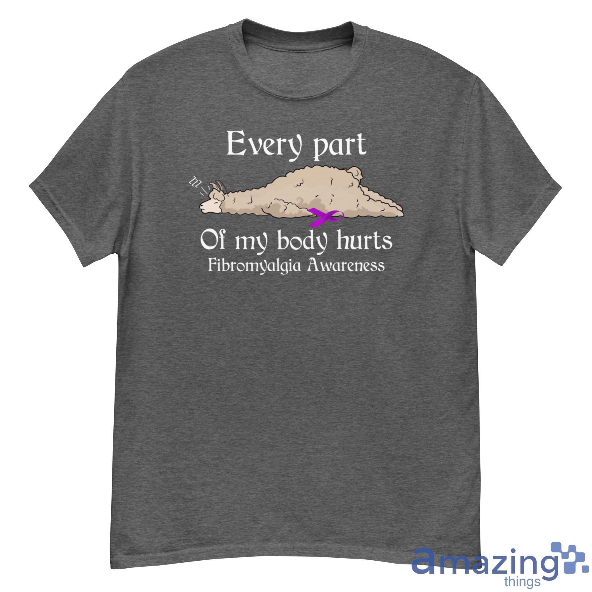 Every Part Of My Body Hurts Fibromyalgia Awareness Classic Shirt - 500G Men’s Classic Tee Gildan-1