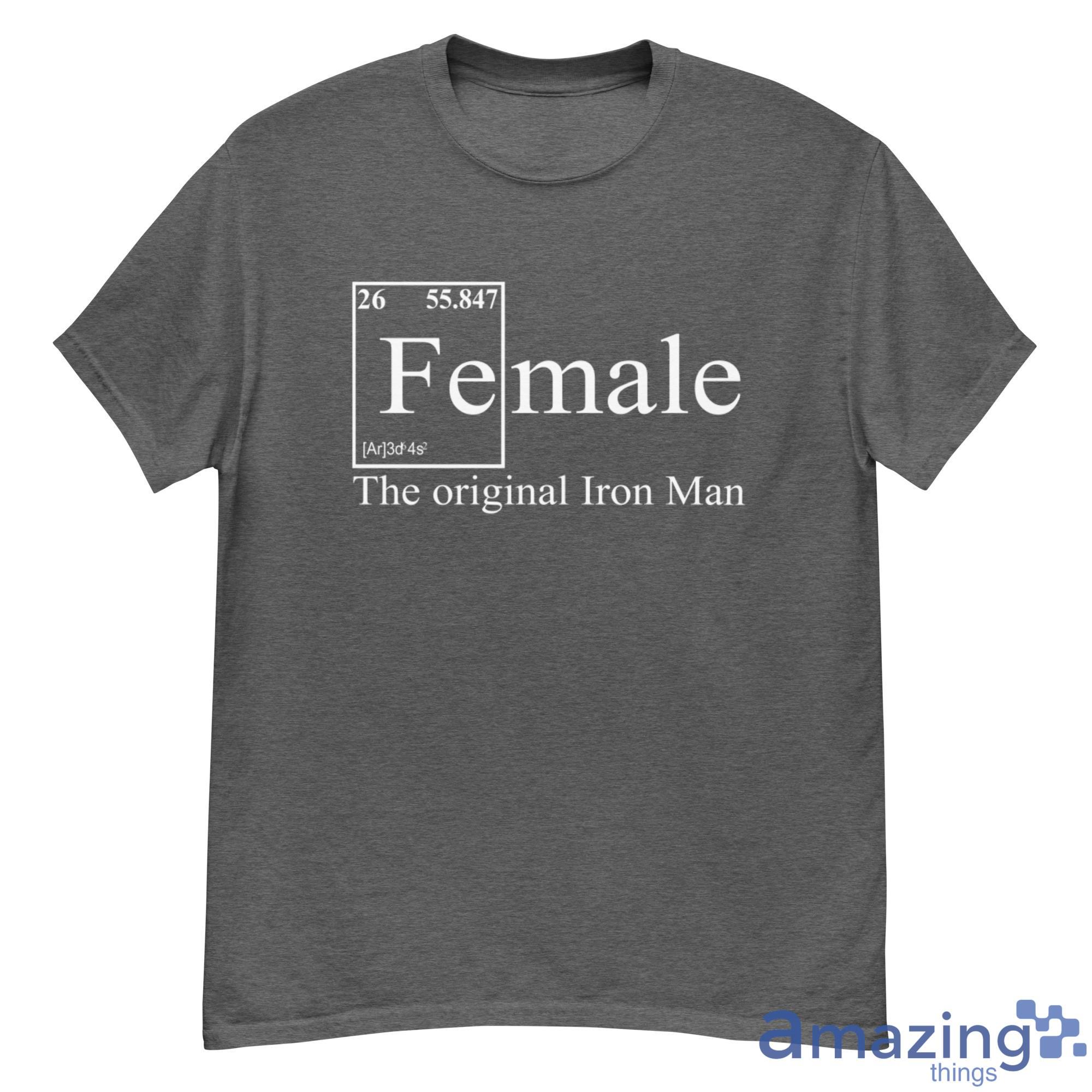 Female - Table of elements Fe Male The Original Iron Man Shirt - 500G Men’s Classic Tee Gildan-1 Female - Table of elements Fe Male The Original Iron Man Shirt - 500G Men’s Classic Tee Gildan-1