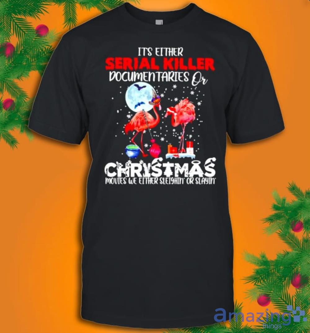 Flamingos It's Either Serial Killer Documentaries Or Christmas T-Shirt Product Photo 1