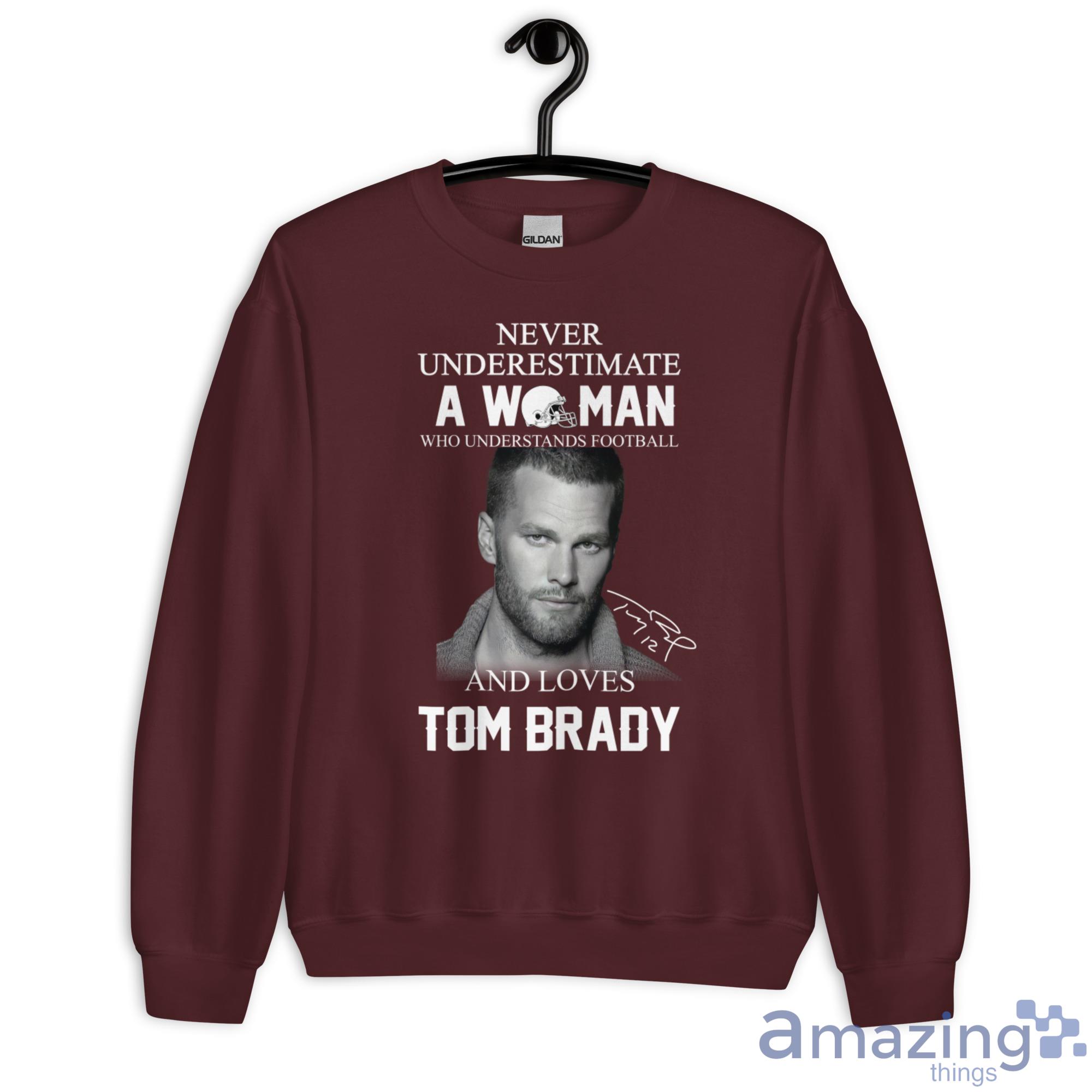 Gift Ideas For Tom Brady Fans, Never Underestimate A Woman Who Loves Tom  Brady Shirt