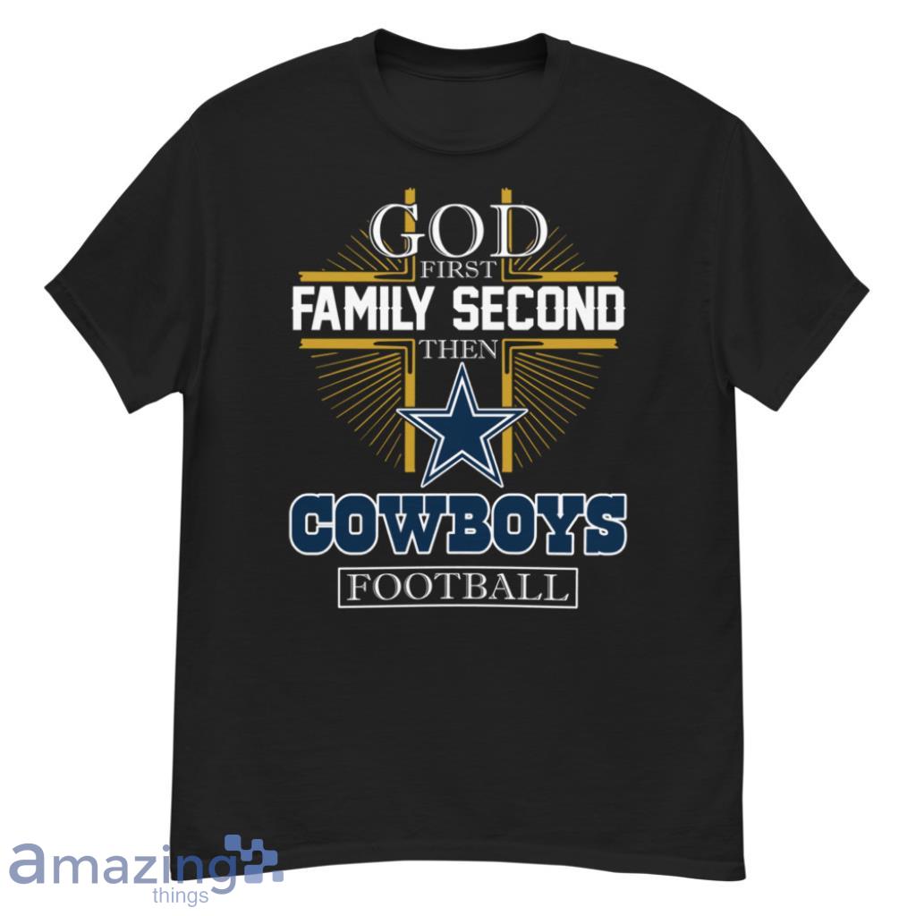 God First Family Second Then Cowboys Football T Shirts, Hoodies