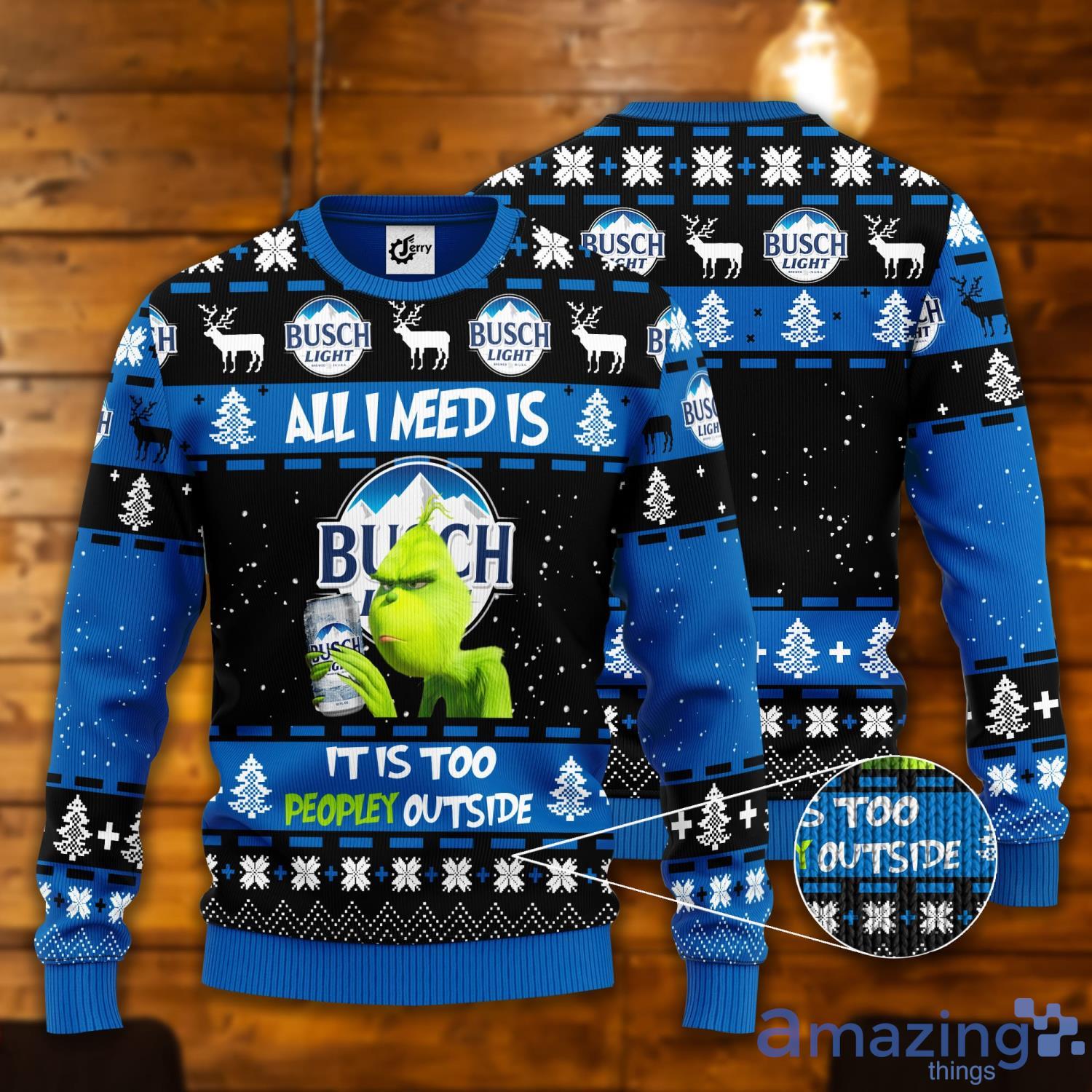Grinch All I Need Is Busch Light It Is Too Peopley Outside Ugly Christmas Sweater Product Photo 1