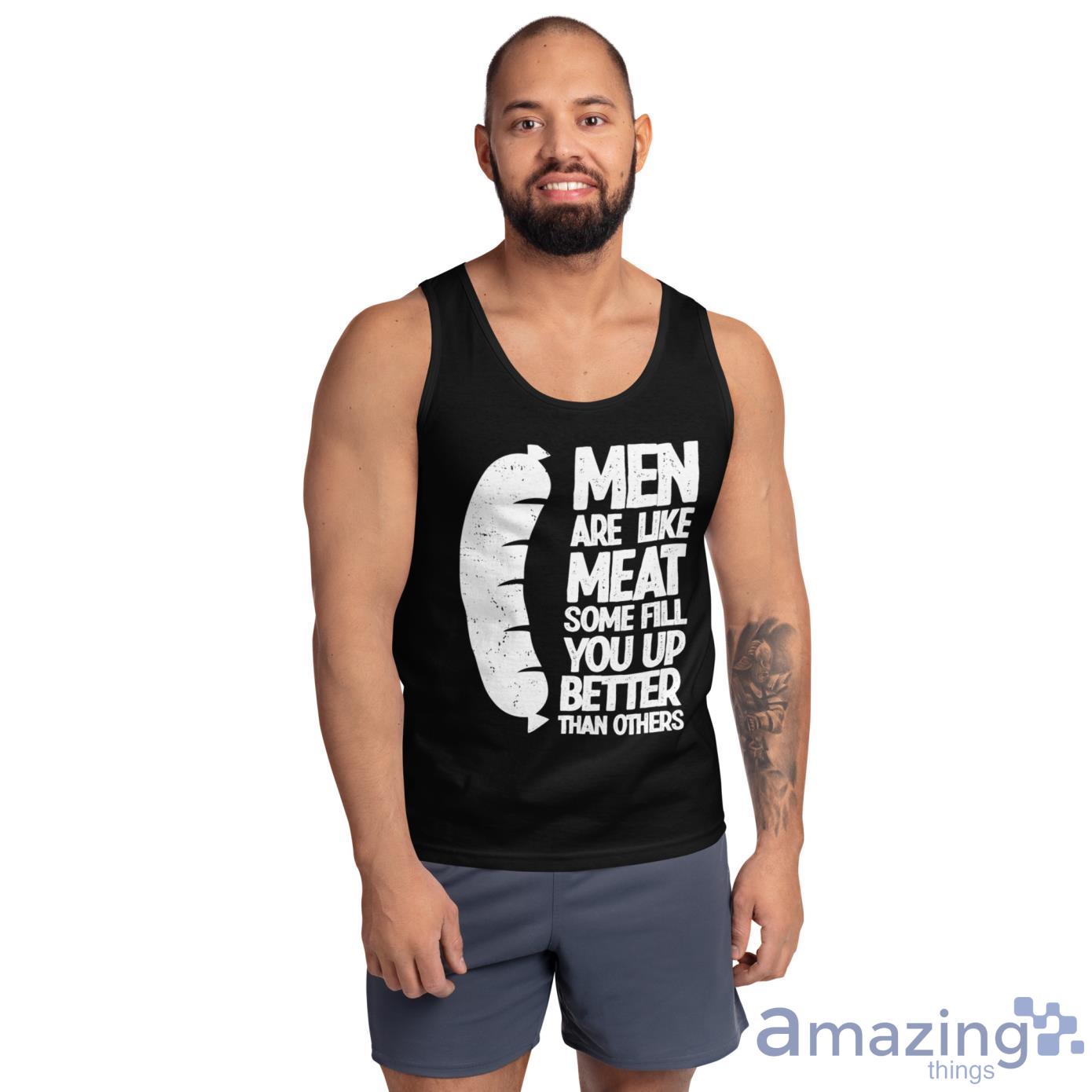 Hot Dog Men Are Like Meat, Some Fill You Up Better Than Others Shirt image Hot Dog Men Are Like Meat, Some Fill You Up Better Than Others Shirt - Ultra Cotton Tank Top