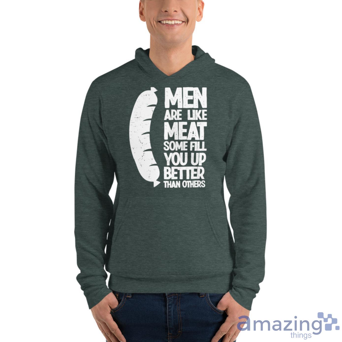 Hot Dog Men Are Like Meat, Some Fill You Up Better Than Others Shirt image Hot Dog Men Are Like Meat, Some Fill You Up Better Than Others Shirt - Unisex Fleece Pullover Hoodie-1